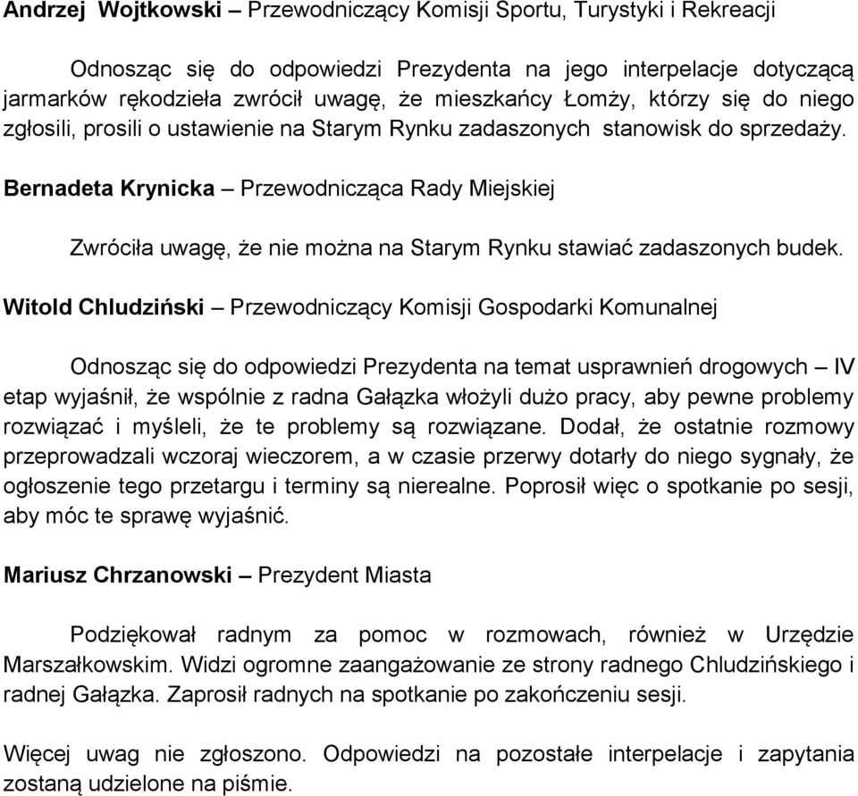 Bernadeta Krynicka Przewodnicząca Rady Miejskiej Zwróciła uwagę, że nie można na Starym Rynku stawiać zadaszonych budek.