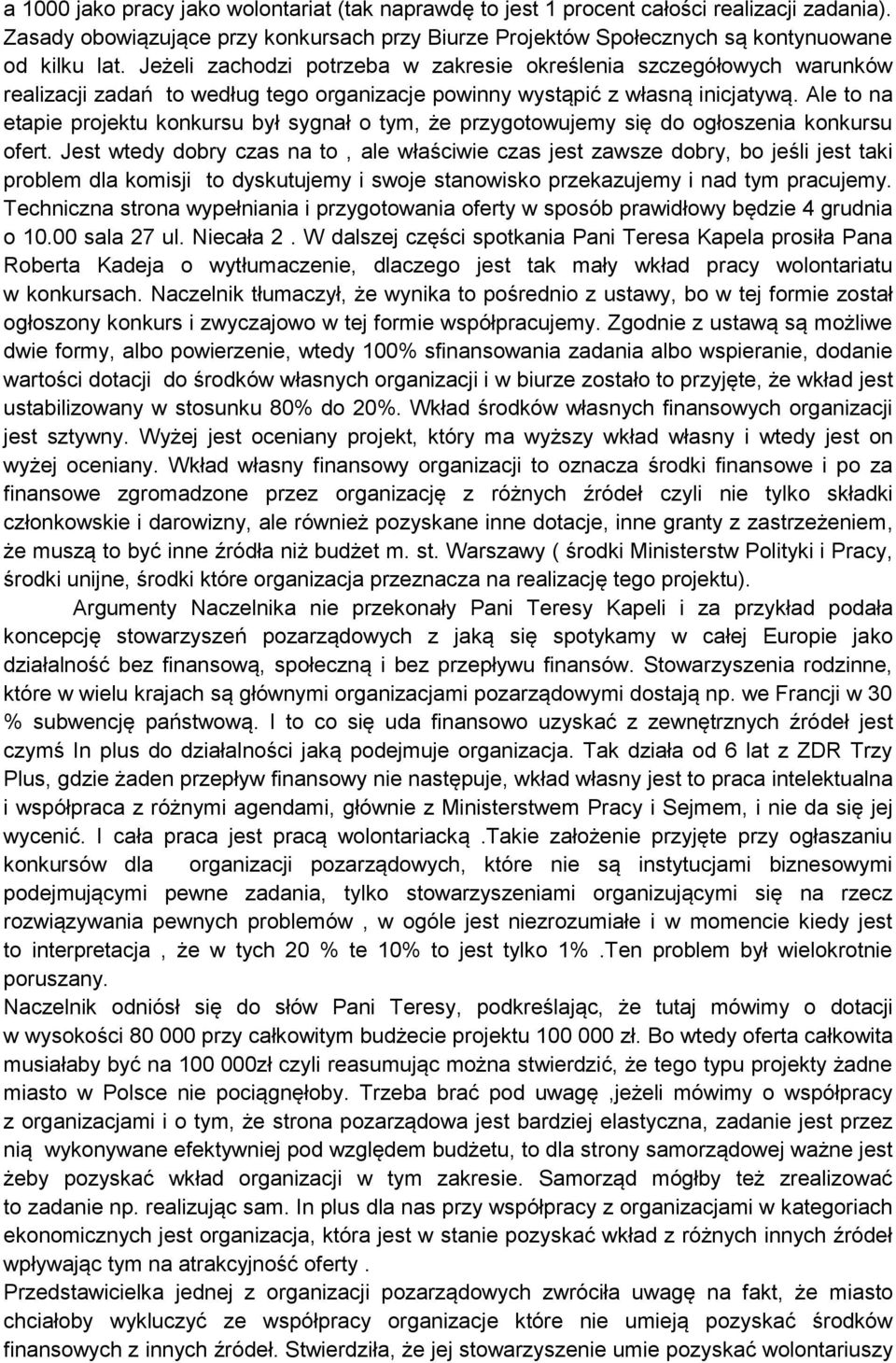 Ale to na etapie projektu konkursu był sygnał o tym, że przygotowujemy się do ogłoszenia konkursu ofert.