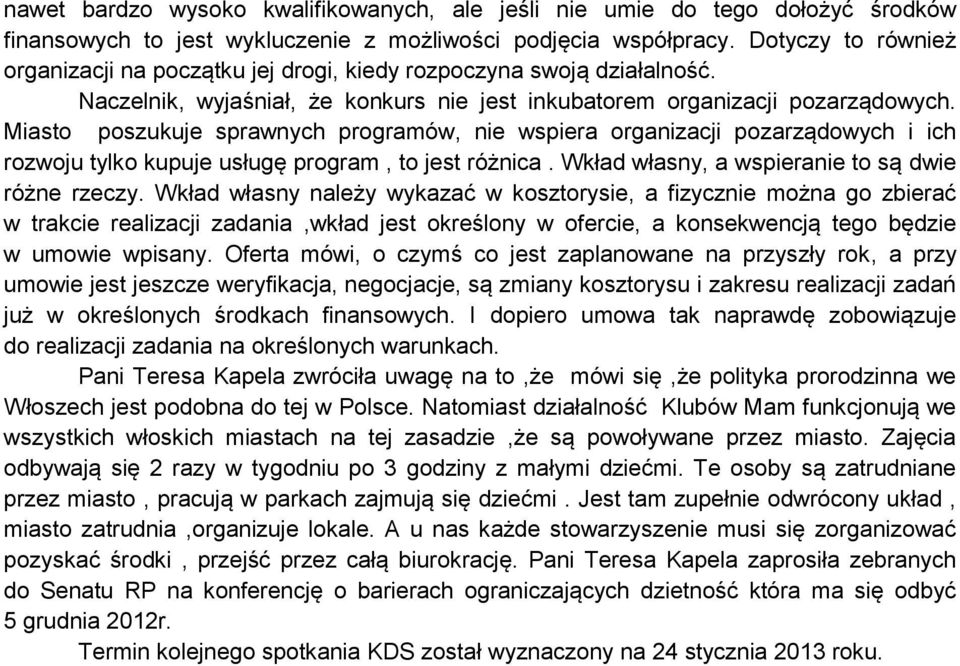 Miasto poszukuje sprawnych programów, nie wspiera organizacji pozarządowych i ich rozwoju tylko kupuje usługę program, to jest różnica. Wkład własny, a wspieranie to są dwie różne rzeczy.