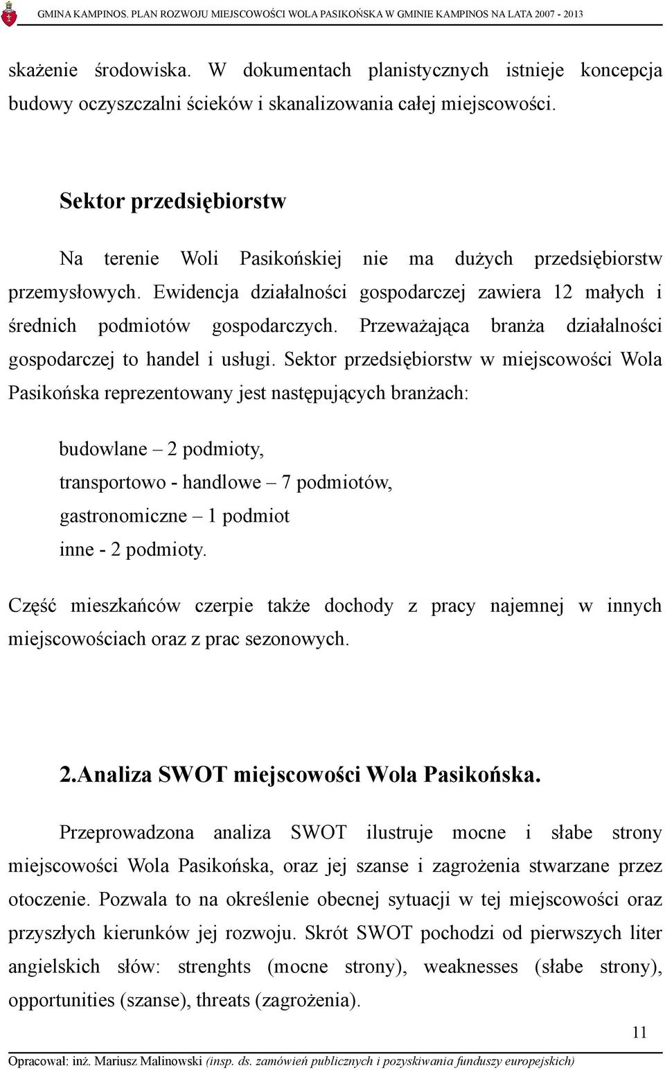 Przeważająca branża działalności gospodarczej to handel i usługi.