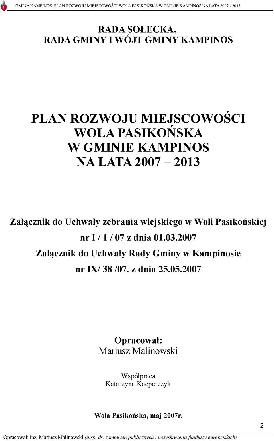 nr I / 1 / 07 z dnia 01.03.2007 Załącznik do Uchwały Rady Gminy w Kampinosie nr IX/ 38 /07.