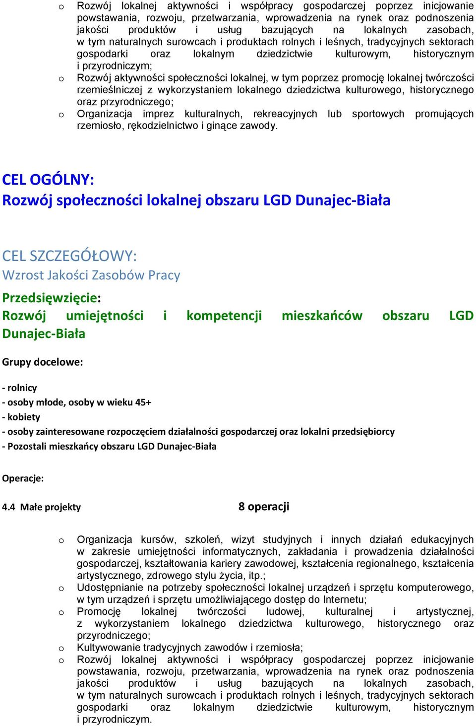 prmcję lkalnej twórczści rzemieślniczej z wykrzystaniem lkalneg dziedzictwa kulturweg, histryczneg raz przyrdniczeg; Organizacja imprez kulturalnych, rekreacyjnych lub sprtwych prmujących rzemisł,