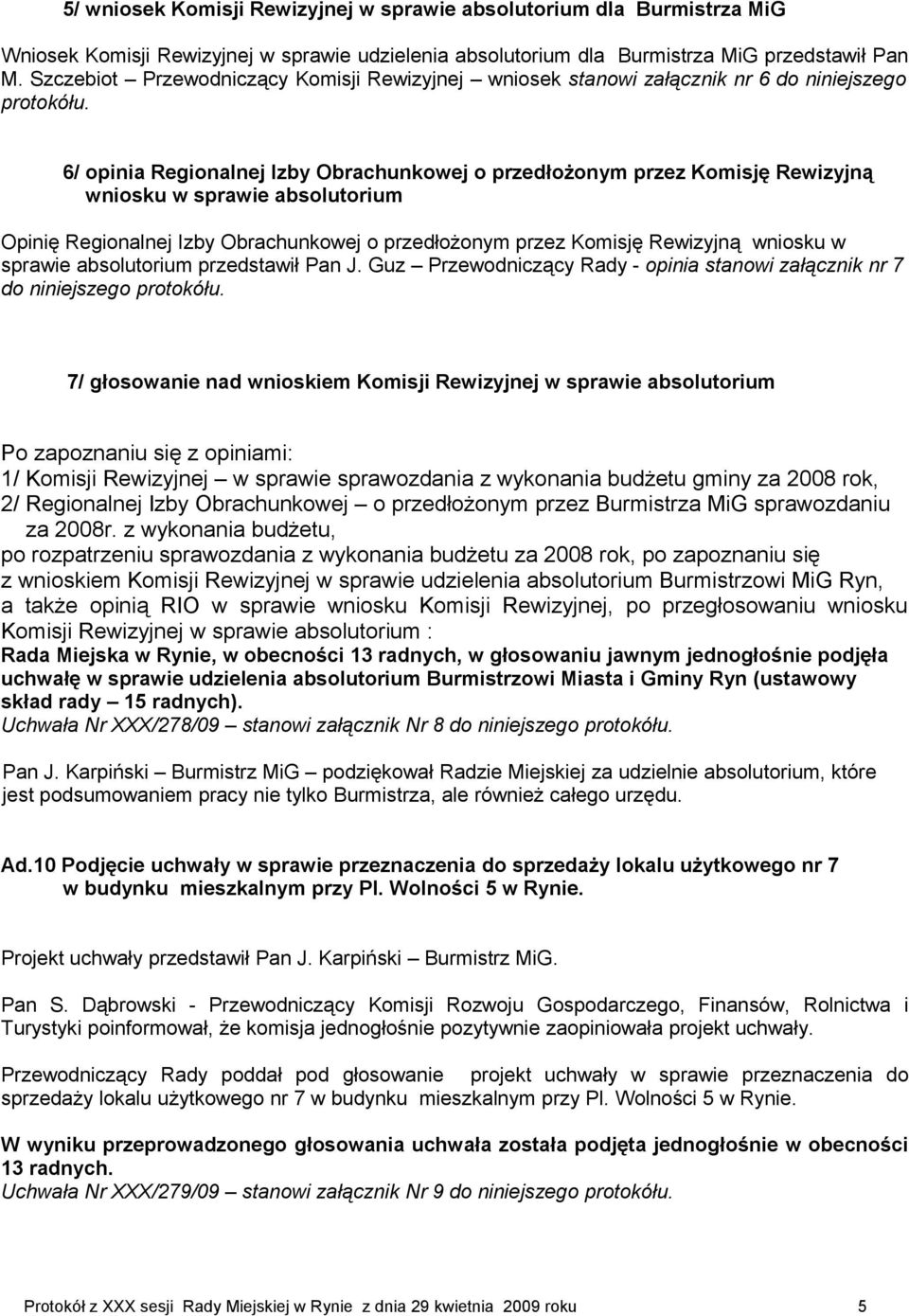 6/ opinia Regionalnej Izby Obrachunkowej o przedłożonym przez Komisję Rewizyjną wniosku w sprawie absolutorium Opinię Regionalnej Izby Obrachunkowej o przedłożonym przez Komisję Rewizyjną wniosku w