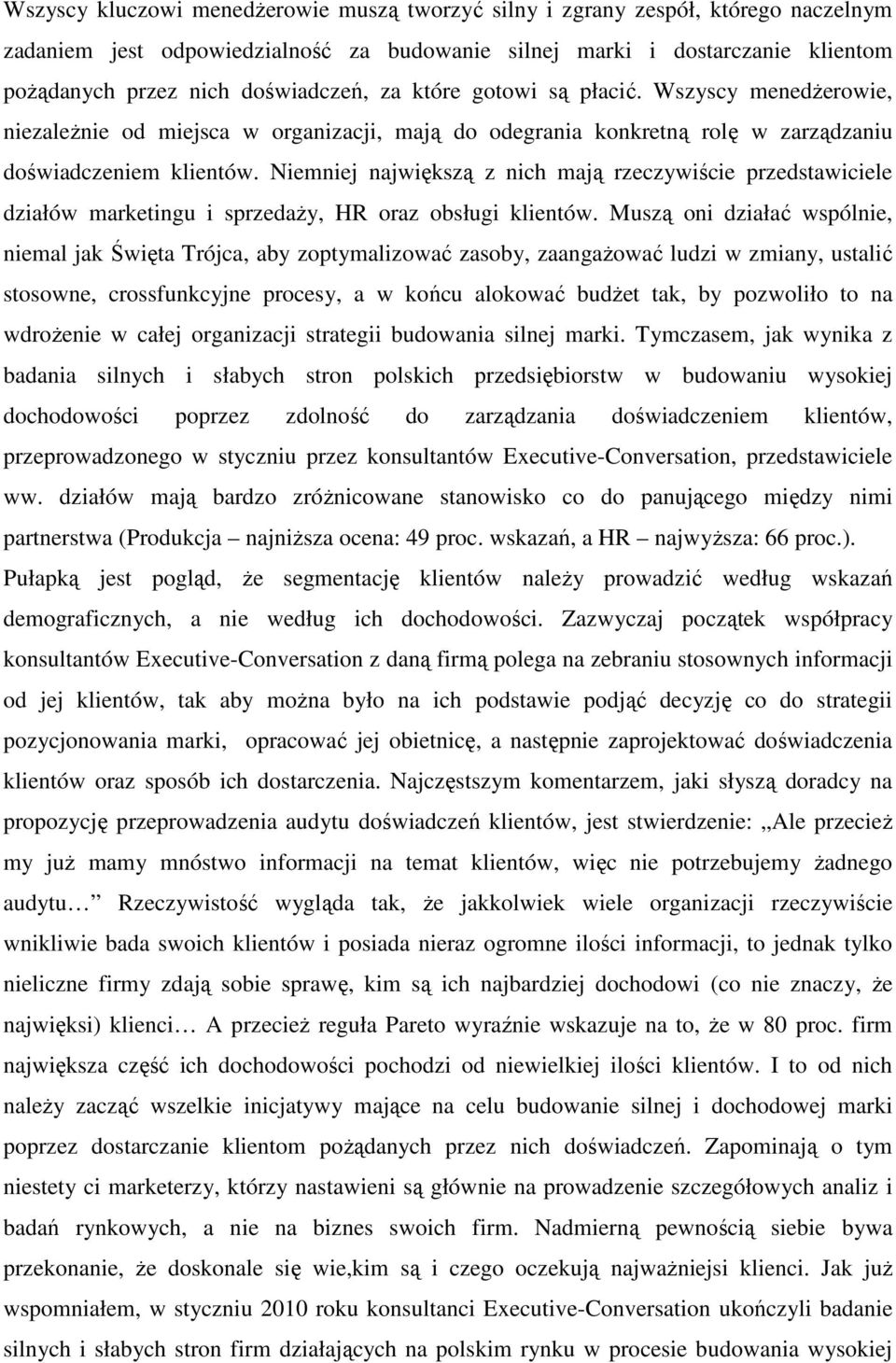 Niemniej największą z nich mają rzeczywiście przedstawiciele działów marketingu i sprzedaŝy, HR oraz obsługi klientów.