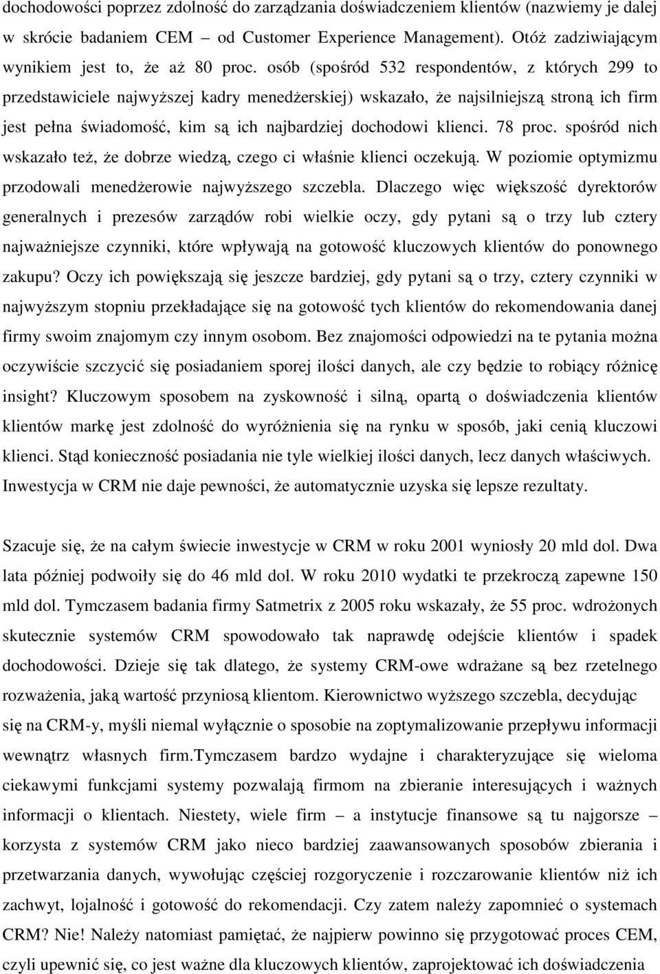 klienci. 78 proc. spośród nich wskazało teŝ, Ŝe dobrze wiedzą, czego ci właśnie klienci oczekują. W poziomie optymizmu przodowali menedŝerowie najwyŝszego szczebla.