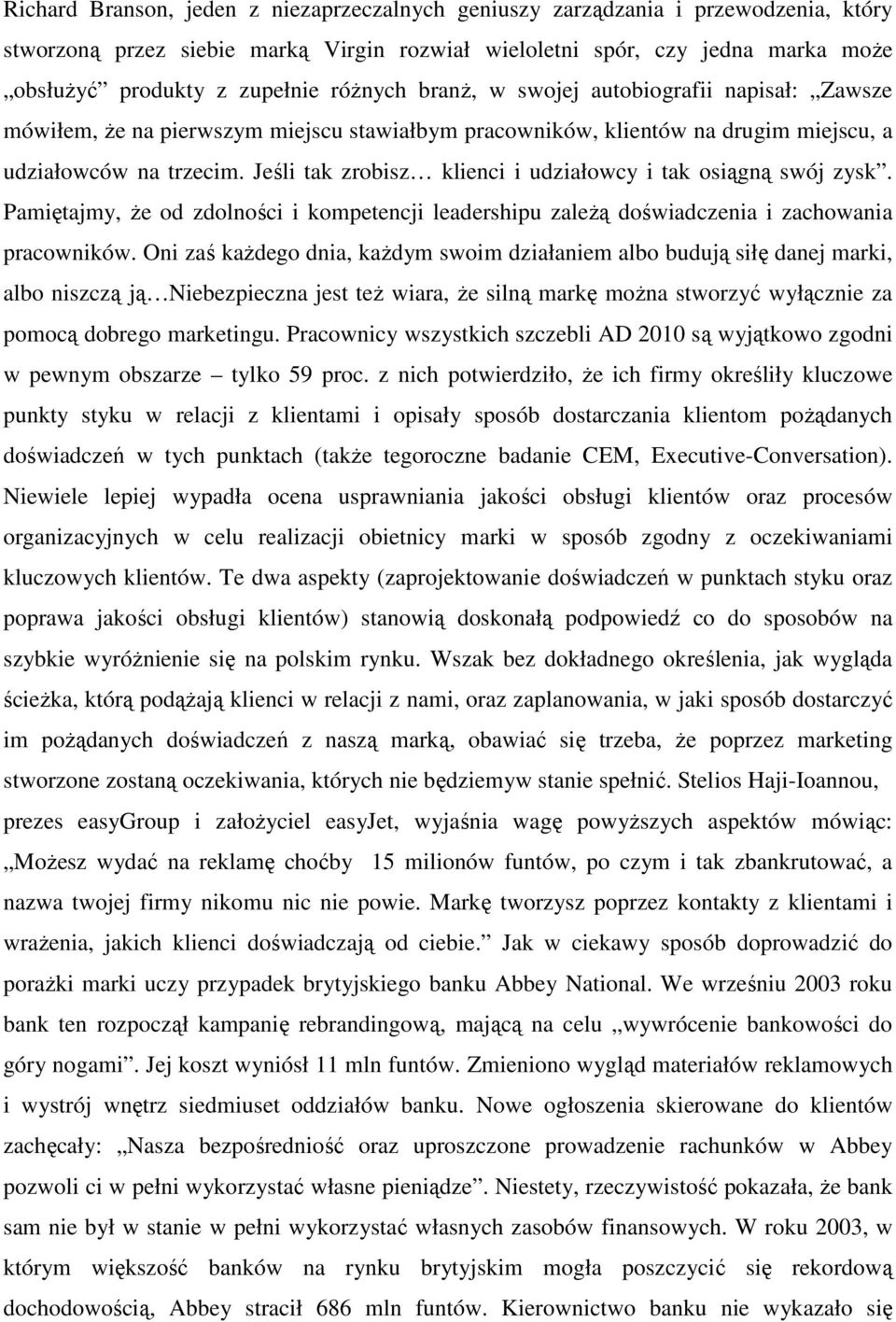 Jeśli tak zrobisz klienci i udziałowcy i tak osiągną swój zysk. Pamiętajmy, Ŝe od zdolności i kompetencji leadershipu zaleŝą doświadczenia i zachowania pracowników.