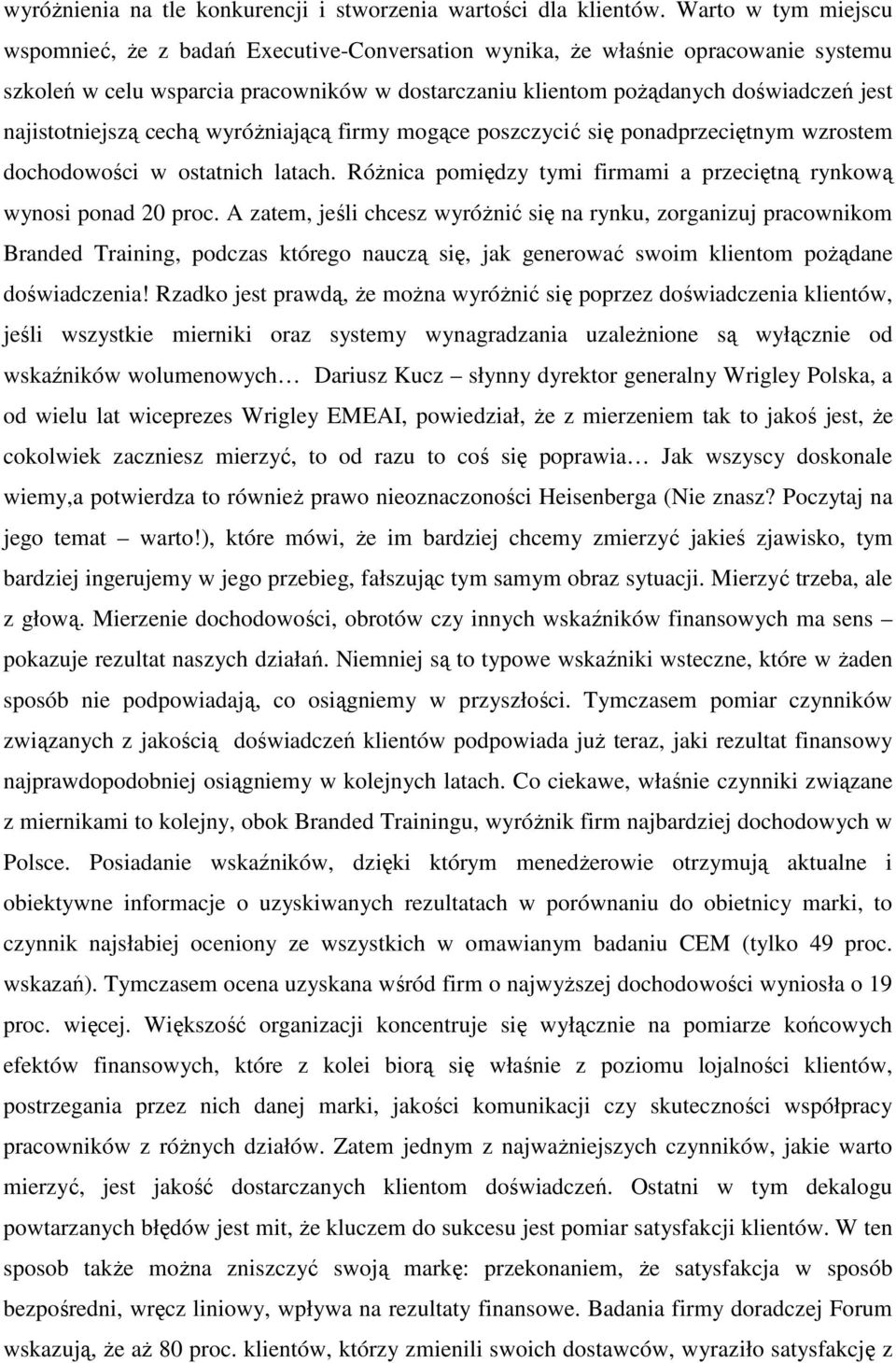 najistotniejszą cechą wyróŝniającą firmy mogące poszczycić się ponadprzeciętnym wzrostem dochodowości w ostatnich latach. RóŜnica pomiędzy tymi firmami a przeciętną rynkową wynosi ponad 20 proc.