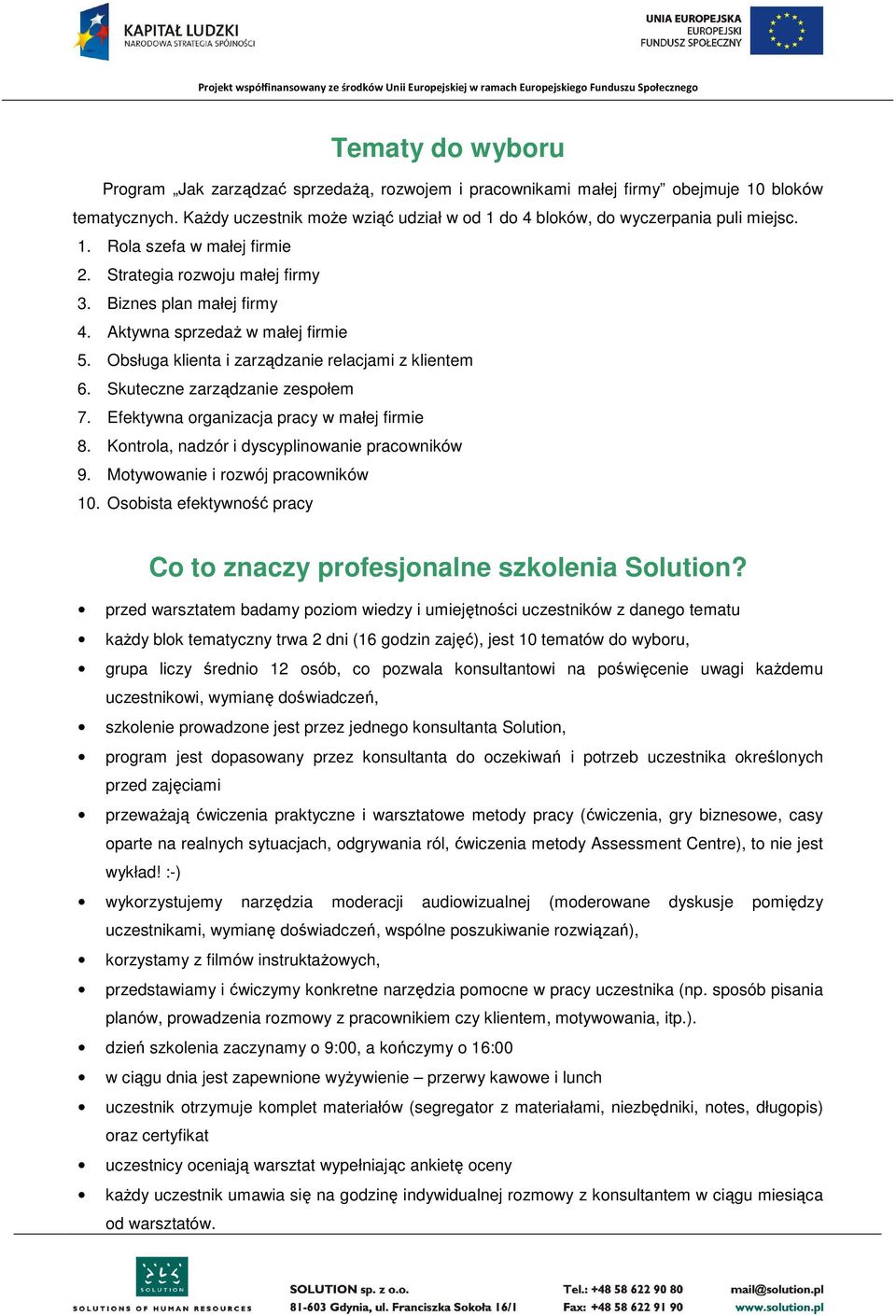 Skuteczne zarządzanie zespołem 7. Efektywna organizacja pracy w małej firmie 8. Kontrola, nadzór i dyscyplinowanie pracowników 9. Motywowanie i rozwój pracowników 10.