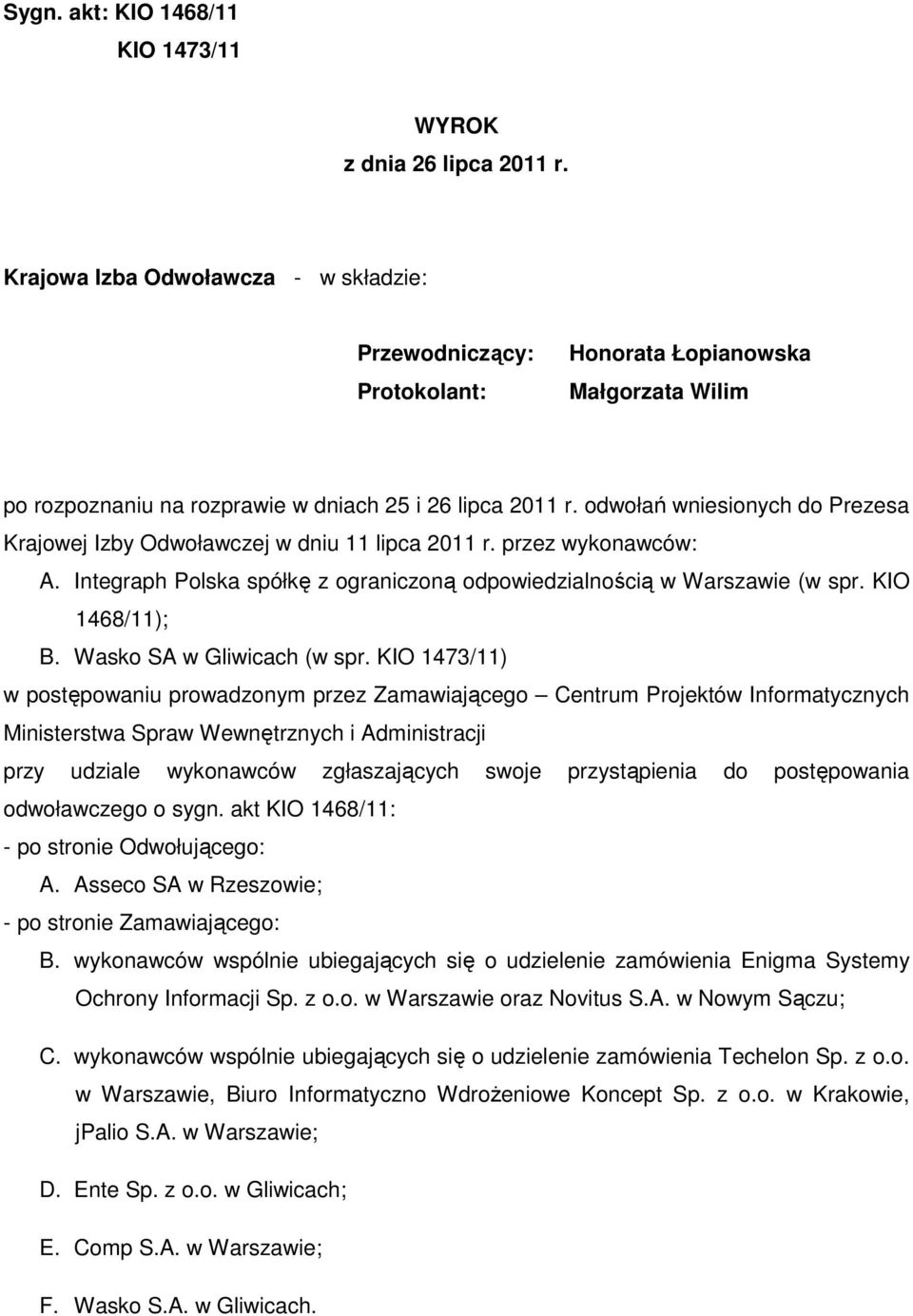 odwołań wniesionych do Prezesa Krajowej Izby Odwoławczej w dniu 11 lipca 2011 r. przez wykonawców: A. Integraph Polska spółkę z ograniczoną odpowiedzialnością w Warszawie (w spr. KIO 1468/11); B.