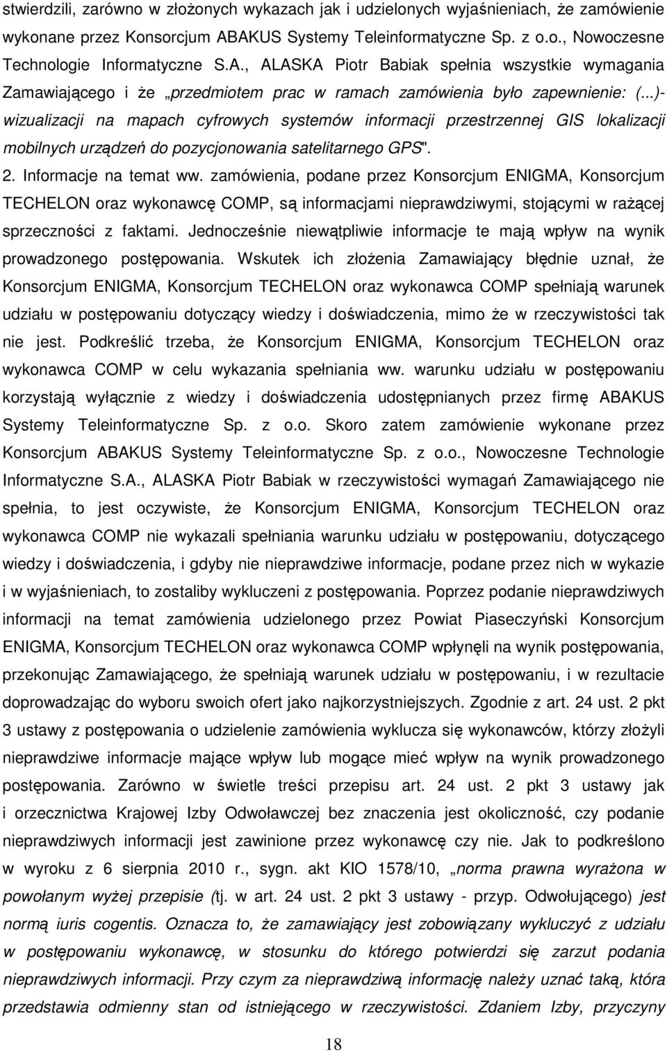 ..)- wizualizacji na mapach cyfrowych systemów informacji przestrzennej GIS lokalizacji mobilnych urządzeń do pozycjonowania satelitarnego GPS". 2. Informacje na temat ww.