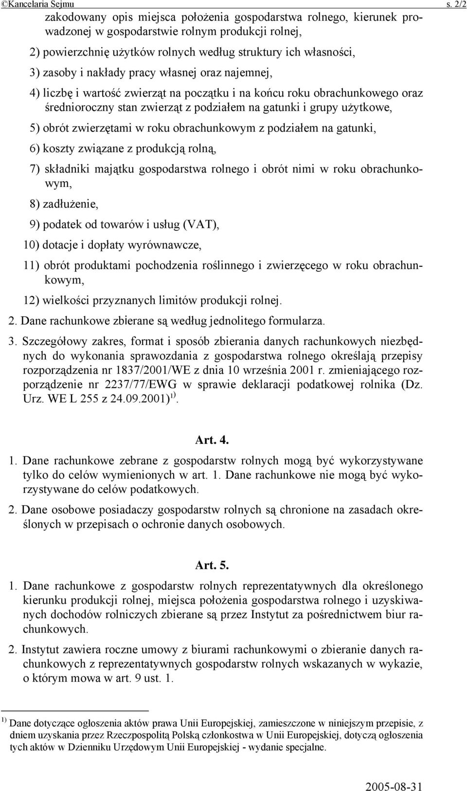 nakłady pracy własnej oraz najemnej, 4) liczbę i wartość zwierząt na początku i na końcu roku obrachunkowego oraz średnioroczny stan zwierząt z podziałem na gatunki i grupy użytkowe, 5) obrót