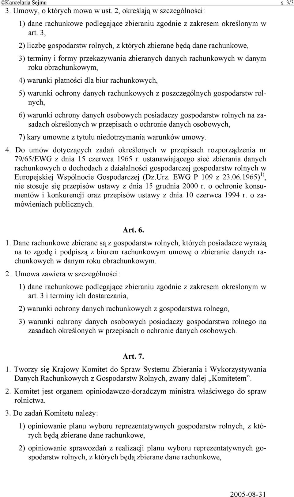 rachunkowych, 5) warunki ochrony danych rachunkowych z poszczególnych gospodarstw rolnych, 6) warunki ochrony danych osobowych posiadaczy gospodarstw rolnych na zasadach określonych w przepisach o