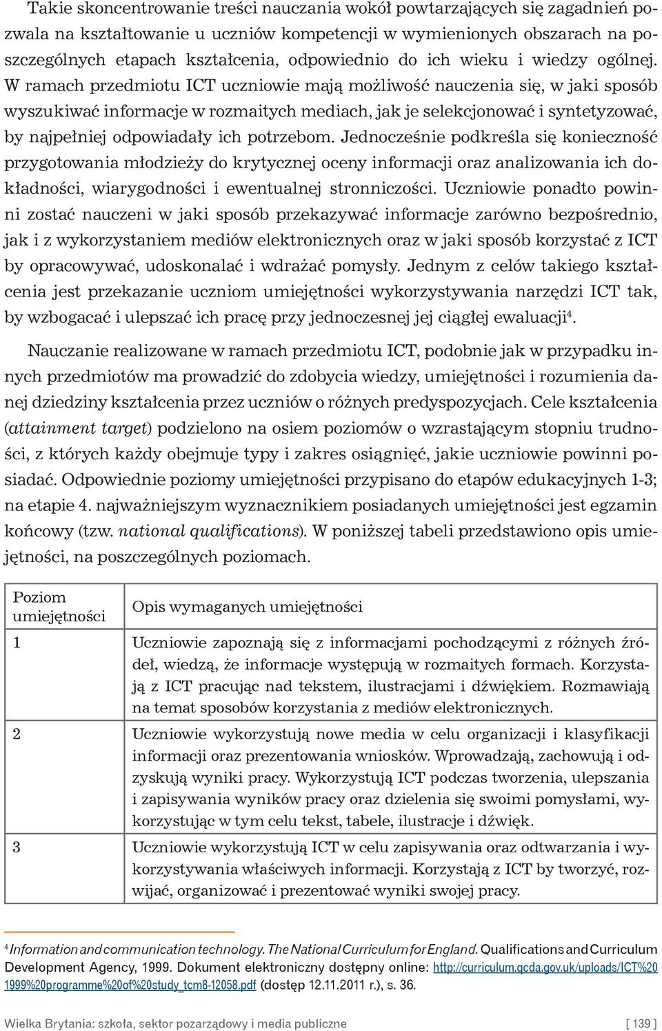 W ramach przedmiotu ICT uczniowie mają możliwość nauczenia się, w jaki sposób wyszukiwać informacje w rozmaitych mediach, jak je selekcjonować i syntetyzować, by najpełniej odpowiadały ich potrzebom.