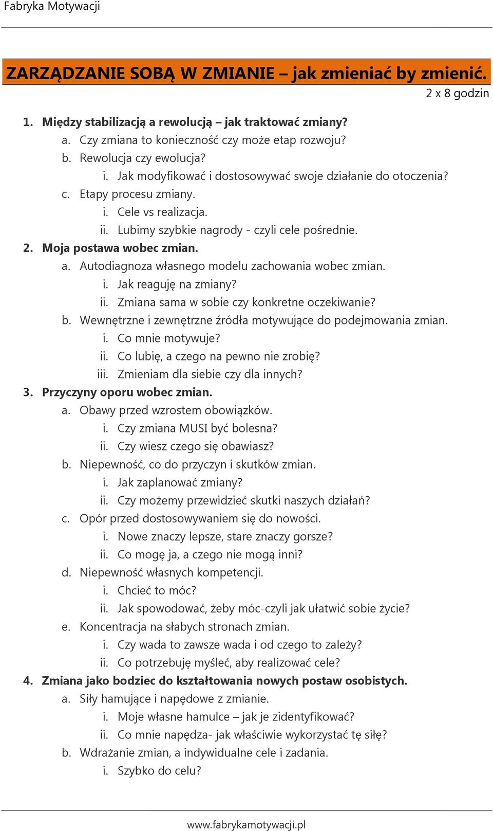 Autodiagnoza własnego modelu zachowania wobec zmian. i. Jak reaguję na zmiany? ii. Zmiana sama w sobie czy konkretne oczekiwanie? b. Wewnętrzne i zewnętrzne źródła motywujące do podejmowania zmian. i. Co mnie motywuje?