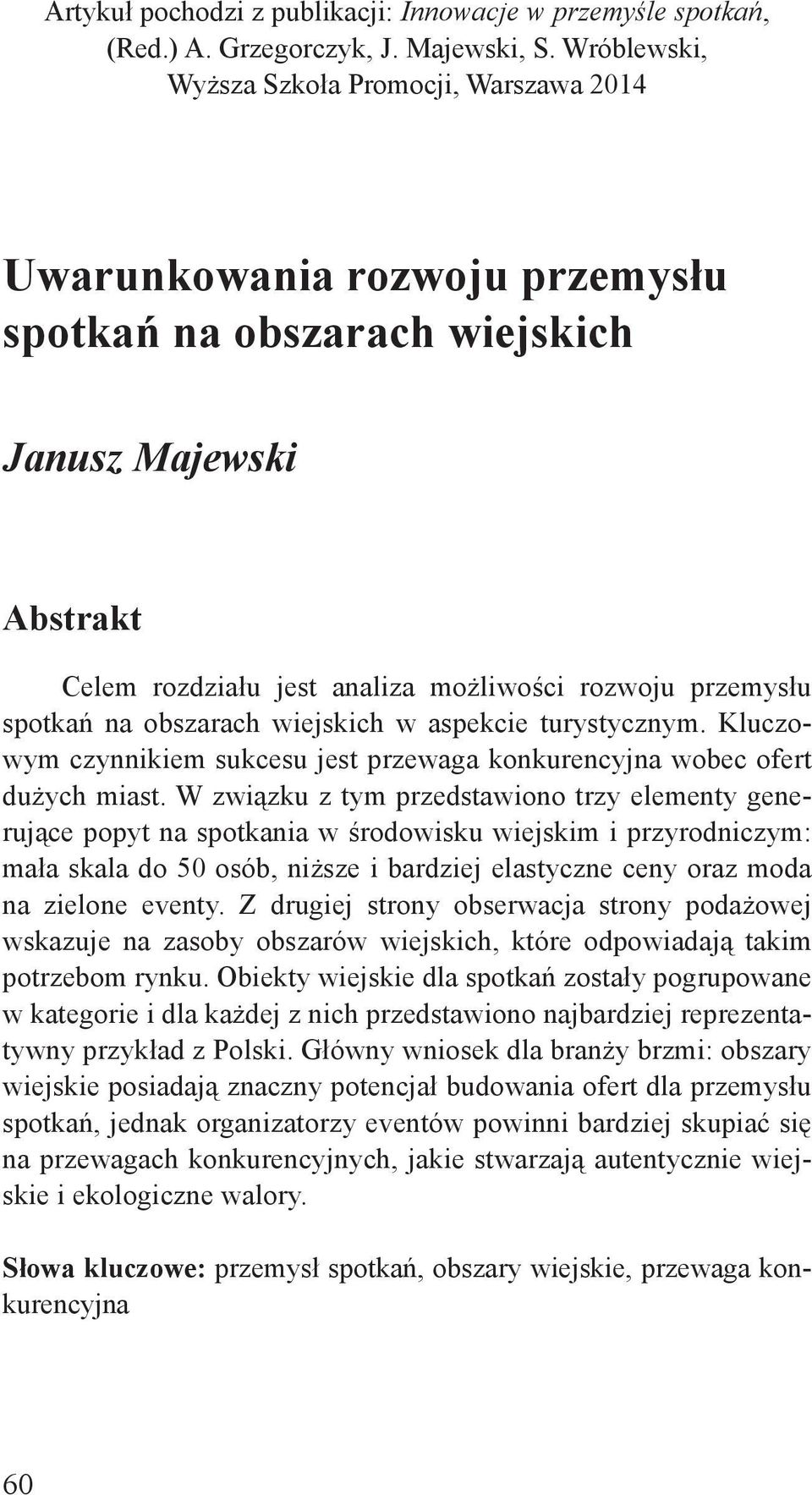 spotkań na obszarach wiejskich w aspekcie turystycznym. Kluczowym czynnikiem sukcesu jest przewaga konkurencyjna wobec ofert dużych miast.