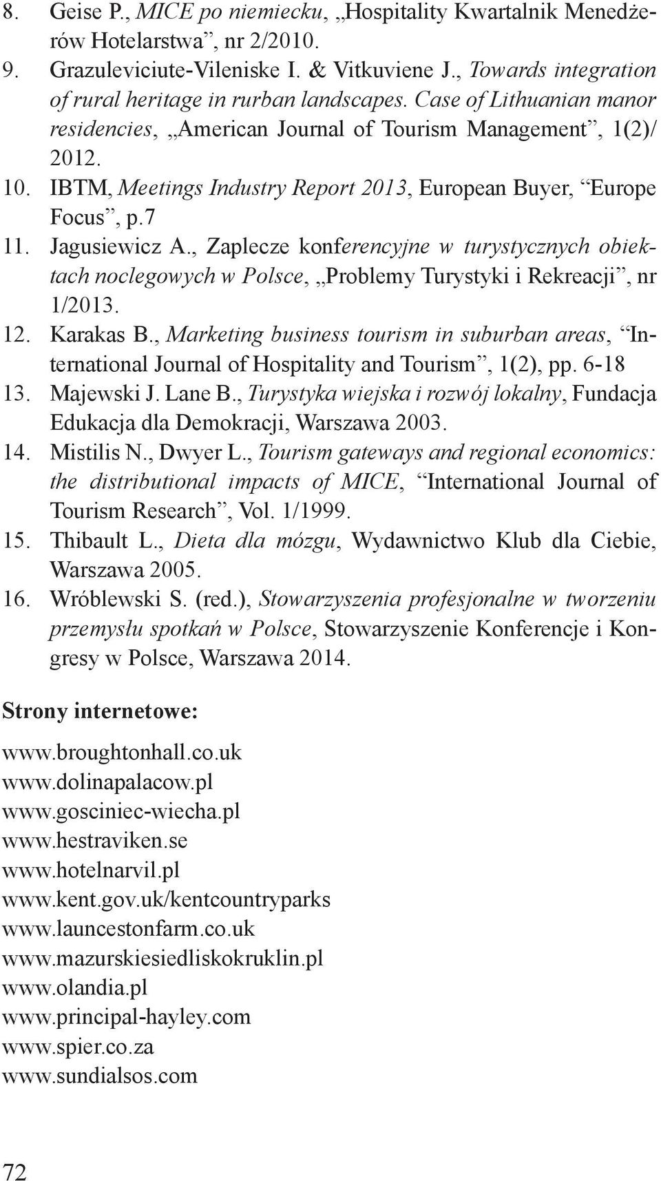 , Zaplecze konferencyjne w turystycznych obiektach noclegowych w Polsce, Problemy Turystyki i Rekreacji, nr 1/2013. 12. Karakas B.