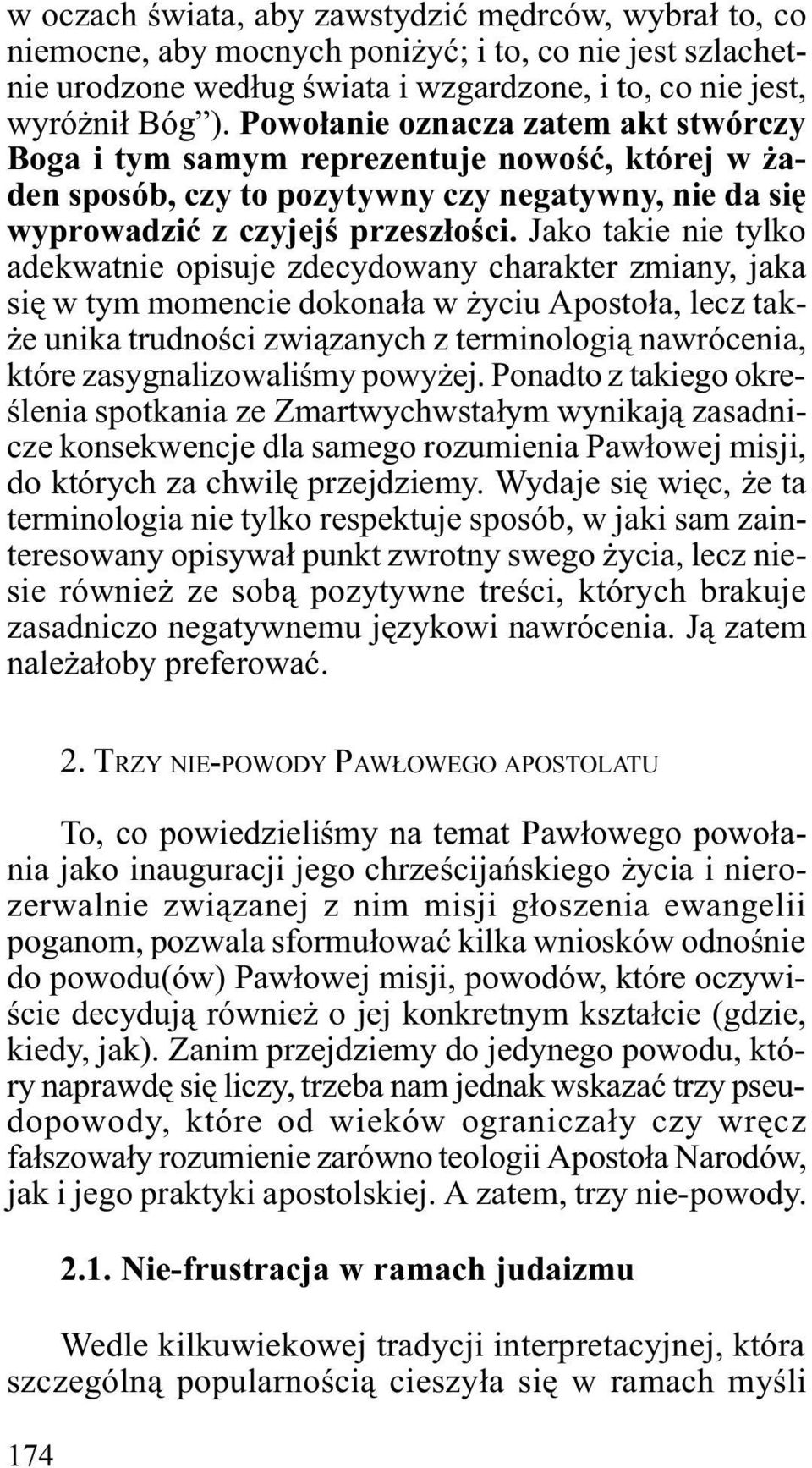 Jako takie nie tylko adekwatnie opisuje zdecydowany charakter zmiany, jaka siê w tym momencie dokona³a w yciu Aposto³a, lecz tak- e unika trudnoœci zwi¹zanych z terminologi¹ nawrócenia, które