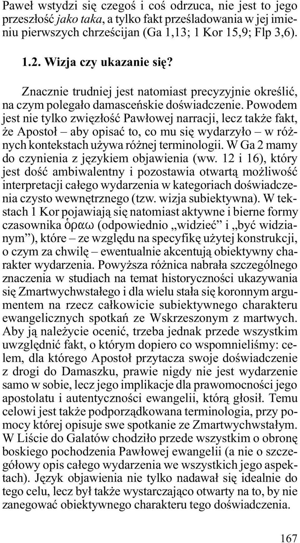 Powodem jest nie tylko zwiêz³oœæ Paw³owej narracji, lecz tak e fakt, e Aposto³ aby opisaæ to, co mu siê wydarzy³o w ró - nych kontekstach u ywa ró nej terminologii.