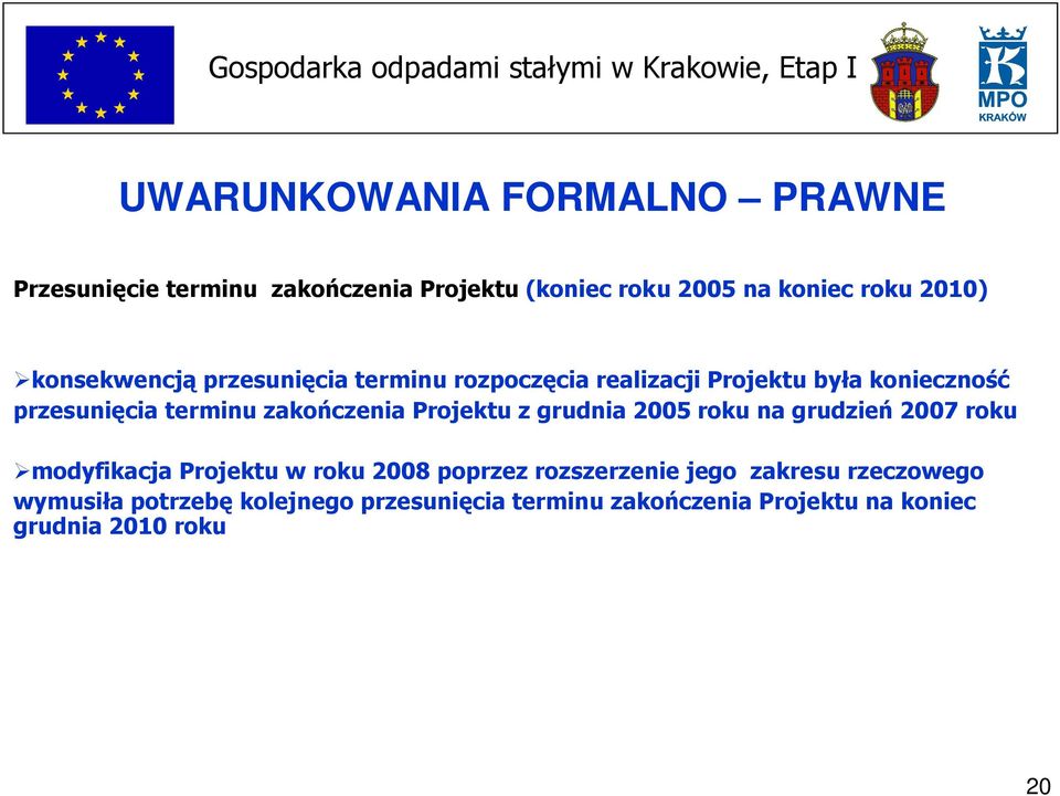 zakończenia Projektu z grudnia 2005 roku na grudzień 2007 roku modyfikacja Projektu w roku 2008 poprzez