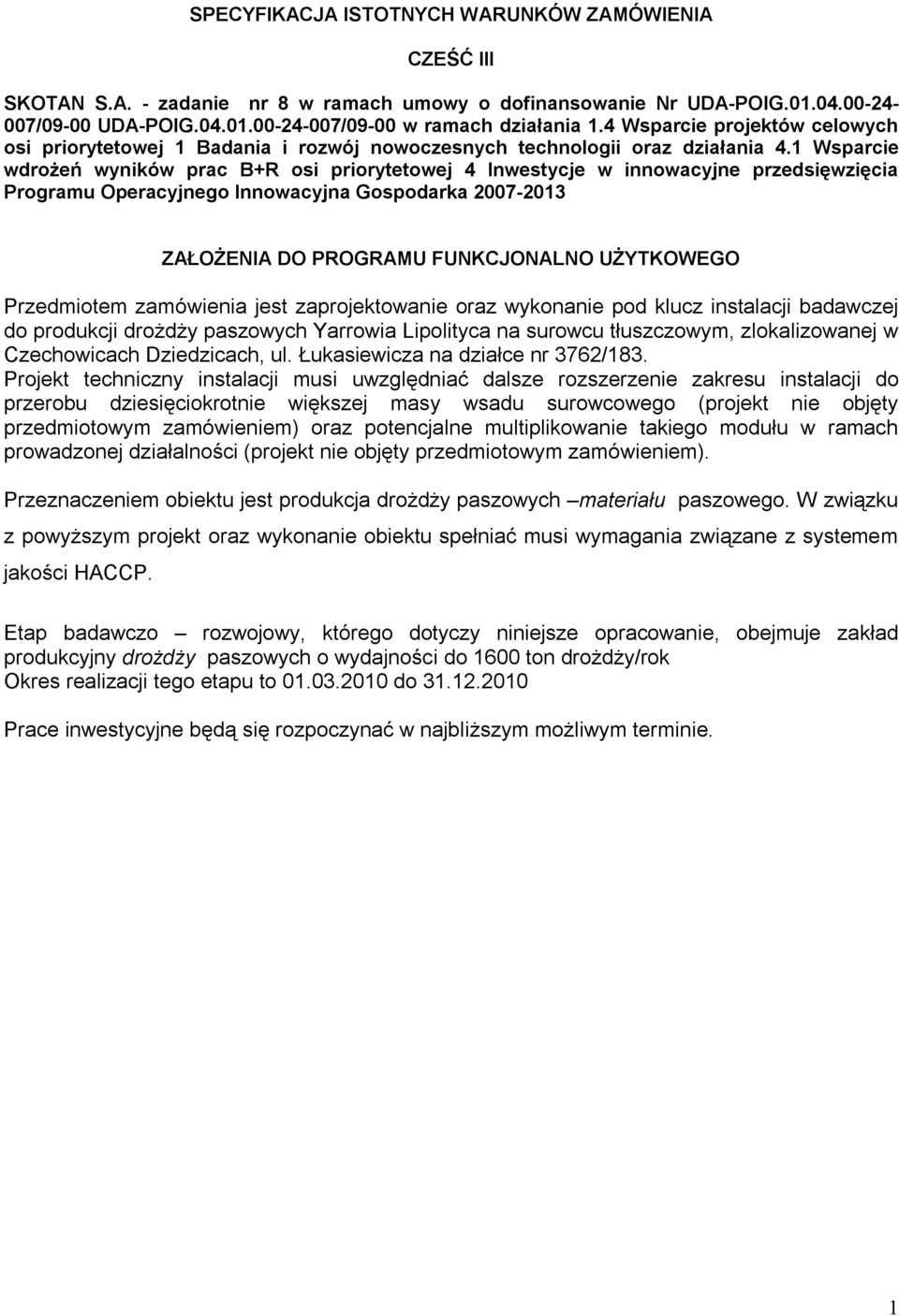 1 Wsparcie wdrożeń wyników prac B+R osi priorytetowej 4 Inwestycje w innowacyjne przedsięwzięcia Programu Operacyjnego Innowacyjna Gospodarka 2007-2013 ZAŁOŻENIA DO PROGRAMU FUNKCJONALNO UŻYTKOWEGO