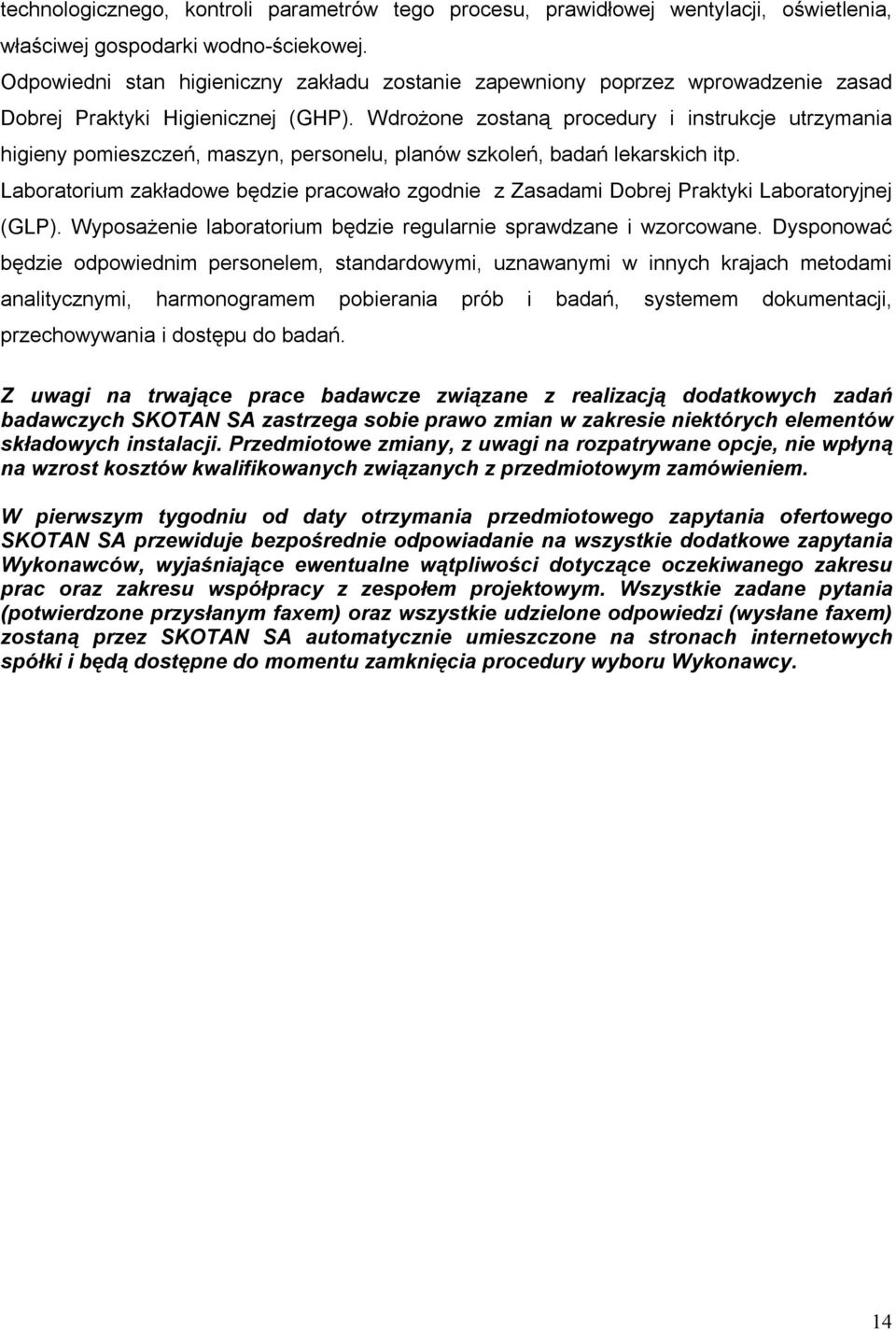 Wdrożone zostaną procedury i instrukcje utrzymania higieny pomieszczeń, maszyn, personelu, planów szkoleń, badań lekarskich itp.