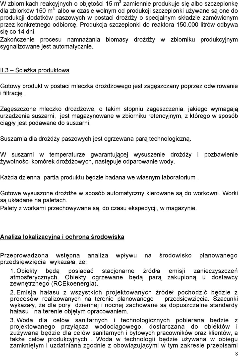 Zakończenie procesu namnażania biomasy drożdży w zbiorniku produkcyjnym sygnalizowane jest automatycznie. II.