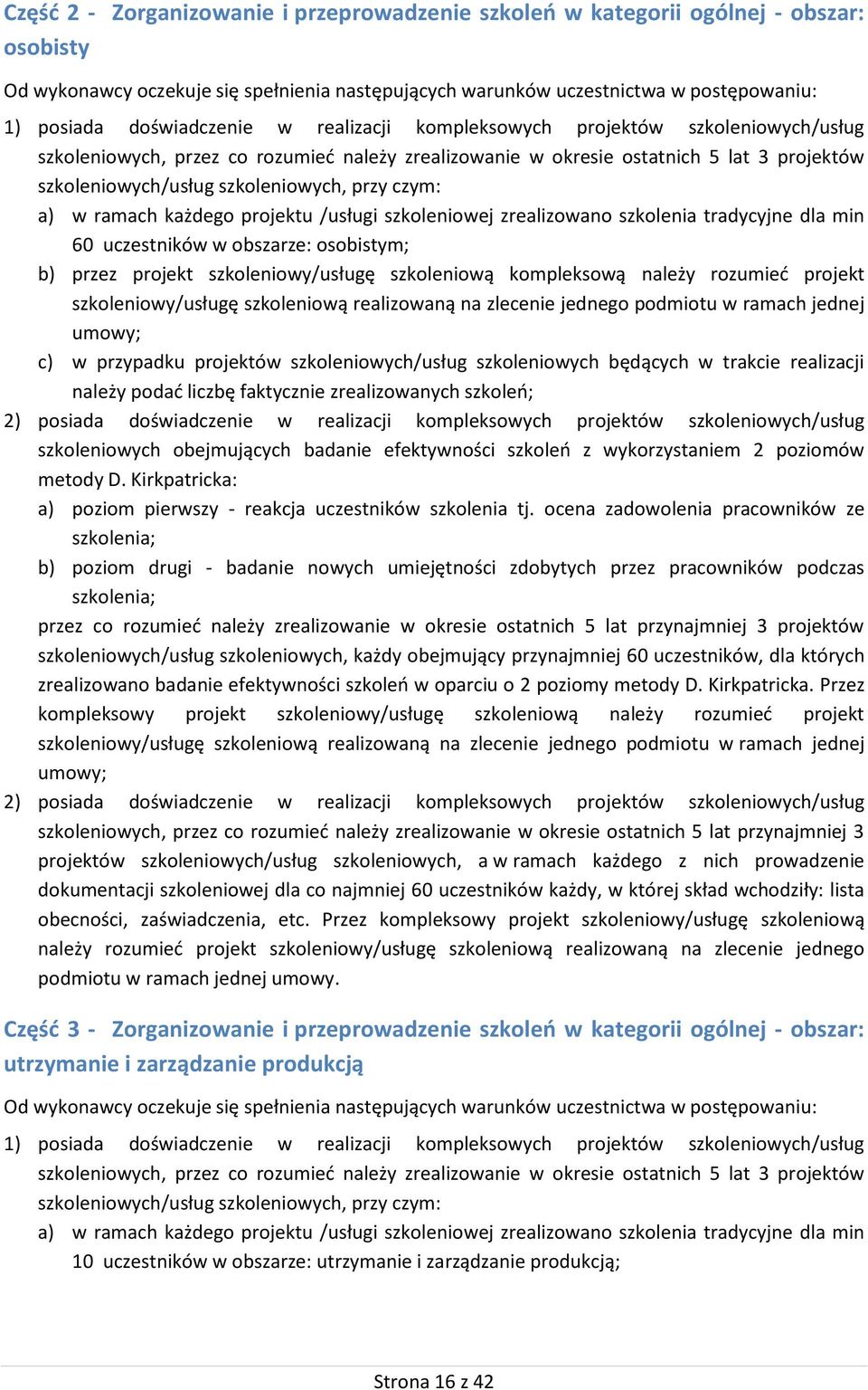 przy czym: a) w ramach każdego projektu /usługi szkoleniowej zrealizowano szkolenia tradycyjne dla min 60 uczestników w obszarze: osobistym; b) przez projekt szkoleniowy/usługę szkoleniową