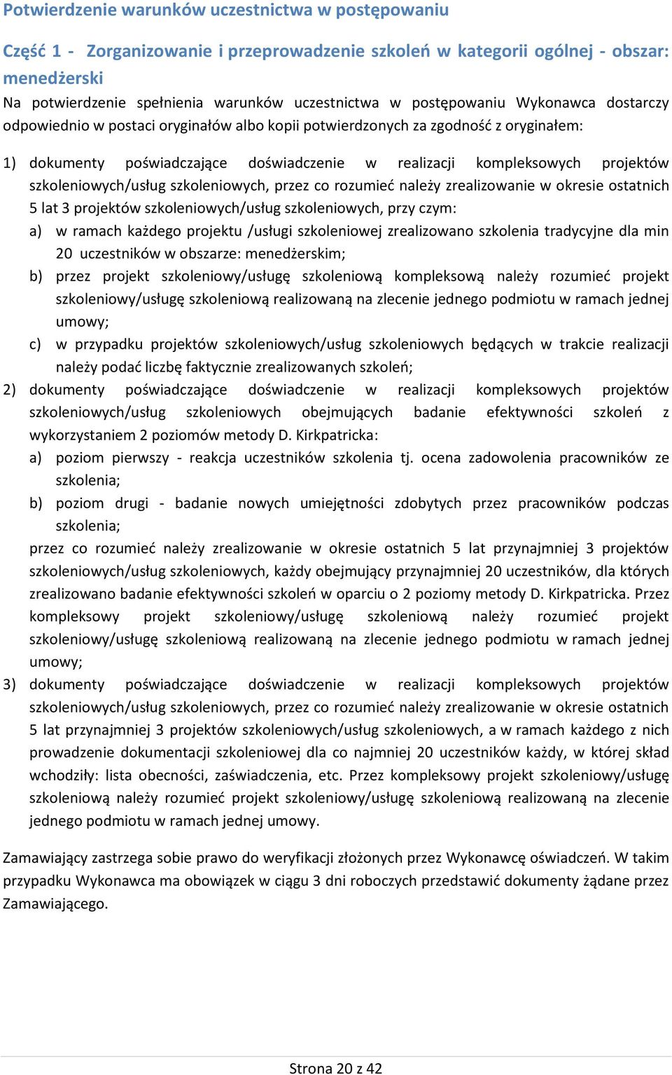 szkoleniowych/usług szkoleniowych, przez co rozumieć należy zrealizowanie w okresie ostatnich 5 lat 3 projektów szkoleniowych/usług szkoleniowych, przy czym: a) w ramach każdego projektu /usługi