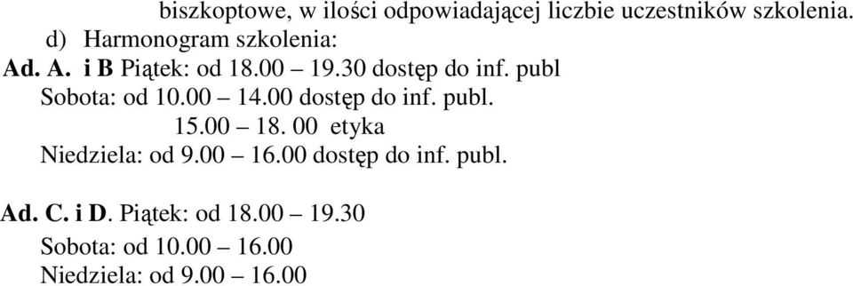 publ Sobota: od 10.00 14.00 dostęp do inf. publ. 15.00 18. 00 etyka Niedziela: od 9.