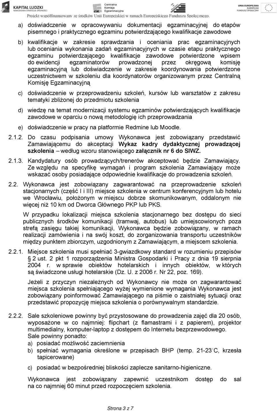 przez okręgową komisję egzaminacyjną lub doświadczenie w zakresie koordynowania potwierdzone uczestnictwem w szkoleniu dla koordynatorów organizowanym przez Centralną Komisję Egzaminacyjną c)