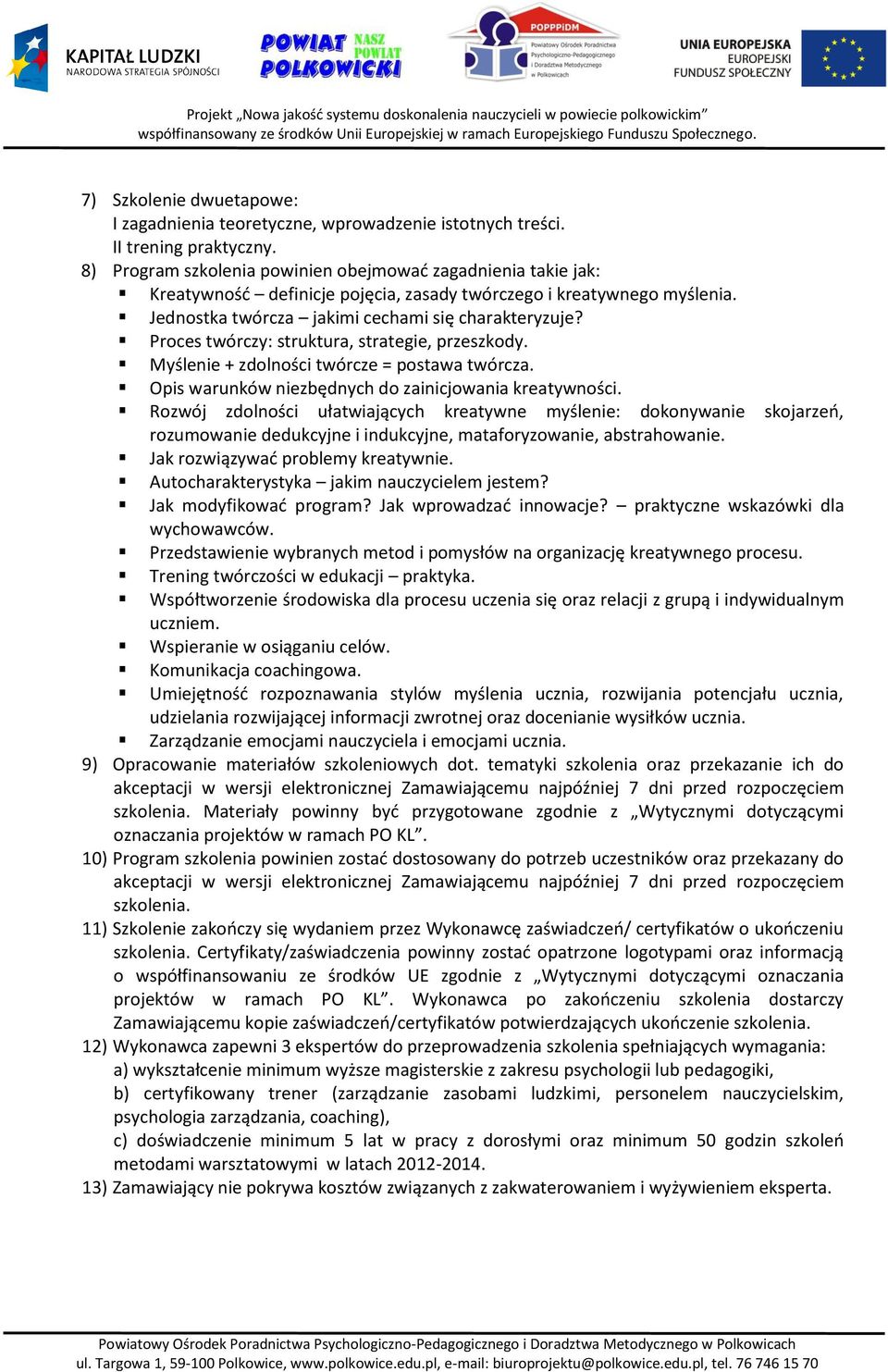 Proces twórczy: struktura, strategie, przeszkody. Myślenie + zdolności twórcze = postawa twórcza. Opis warunków niezbędnych do zainicjowania kreatywności.