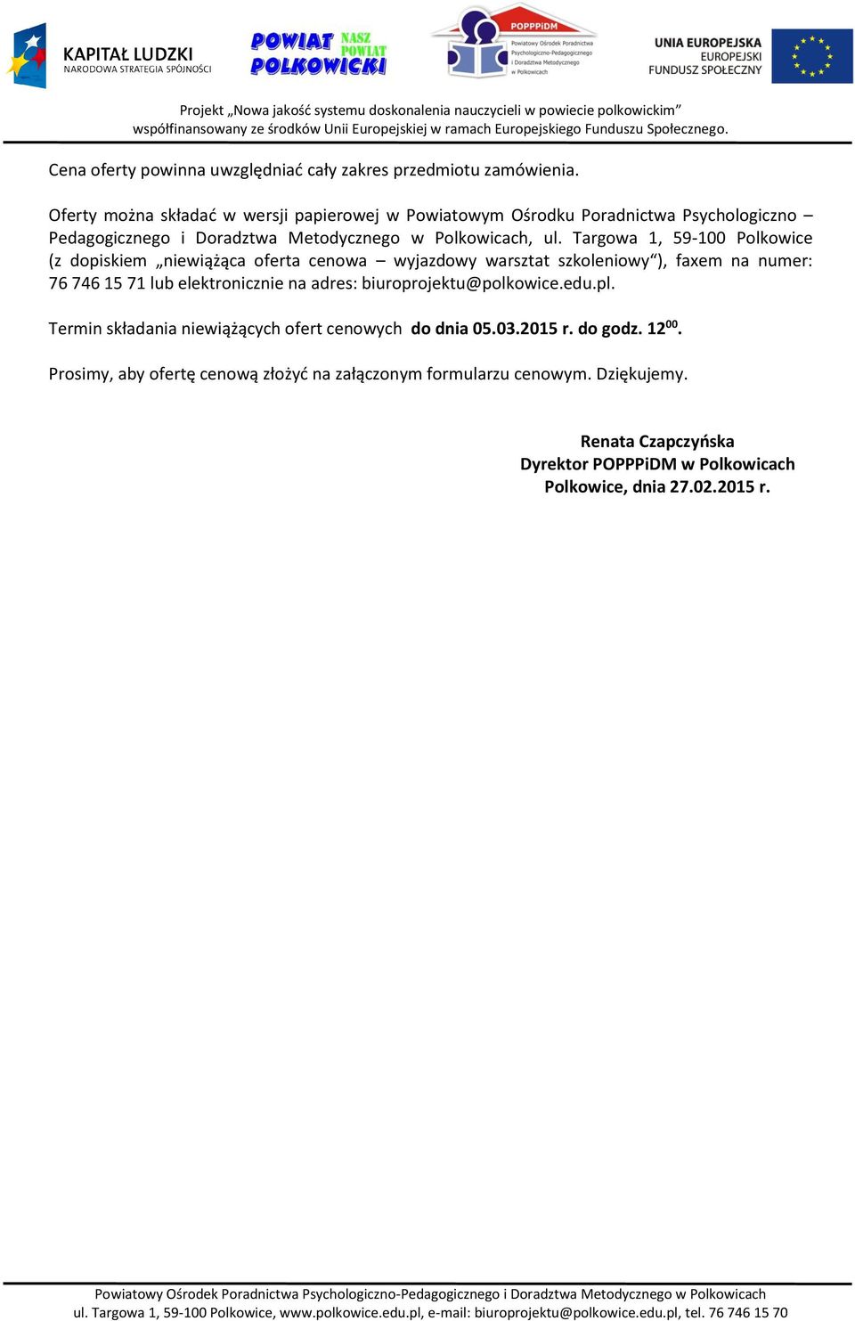 Targowa 1, 59-100 Polkowice (z dopiskiem niewiążąca oferta cenowa wyjazdowy warsztat szkoleniowy ), faxem na numer: 76 746 15 71 lub elektronicznie na adres: