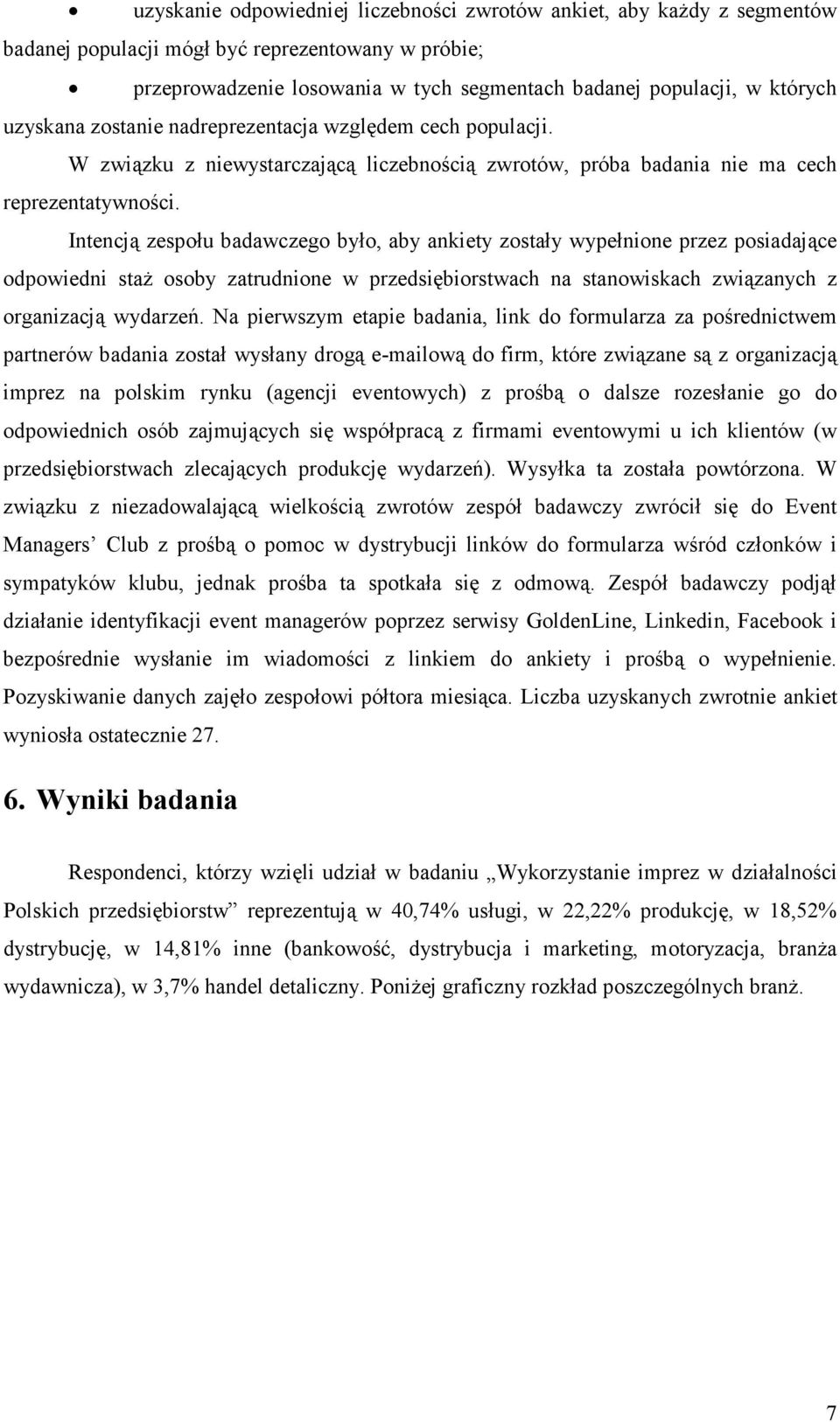 Intencją zespołu badawczego było, aby ankiety zostały wypełnione przez posiadające odpowiedni staŝ osoby zatrudnione w przedsiębiorstwach na stanowiskach związanych z organizacją wydarzeń.