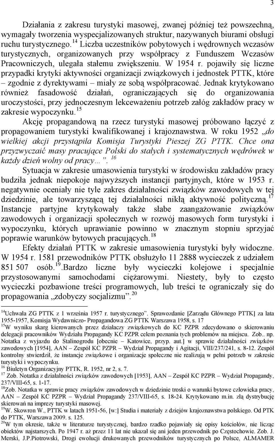 pojawiły się liczne przypadki krytyki aktywności organizacji związkowych i jednostek PTTK, które zgodnie z dyrektywami miały ze sobą współpracować.