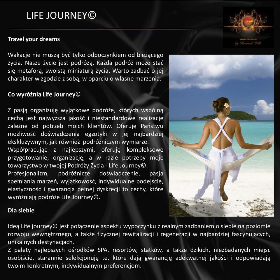 Co wyróżnia Life Journey Z pasją organizuję wyjątkowe podróże, których wspólną cechą jest najwyższa jakośd i niestandardowe realizacje zależne od potrzeb moich klientów.