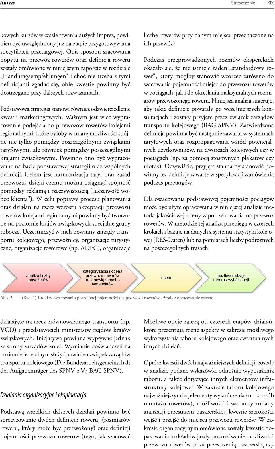 kwestie powinny być dostrzegane przy dalszych rozważaniach. Podstawowa strategia stanowi również odzwierciedlenie kwestii marketingowych.