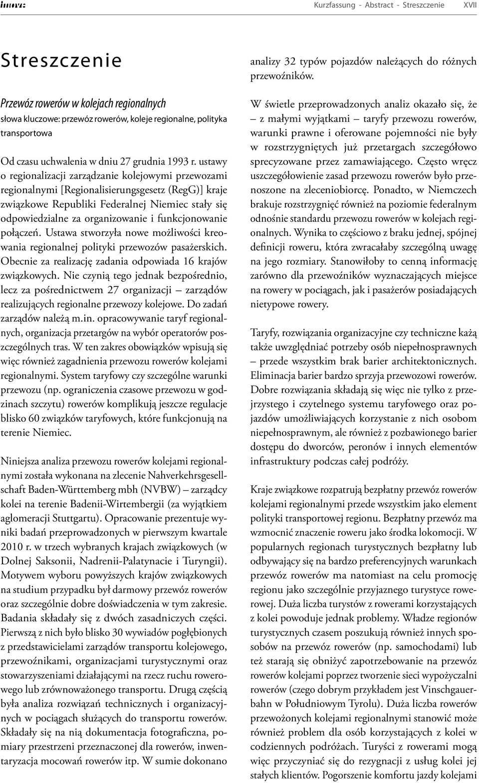 ustawy o regionalizacji zarządzanie kolejowymi przewozami regionalnymi [Regionalisierungsgesetz (RegG)] kraje związkowe Republiki Federalnej Niemiec stały się odpowiedzialne za organizowanie i