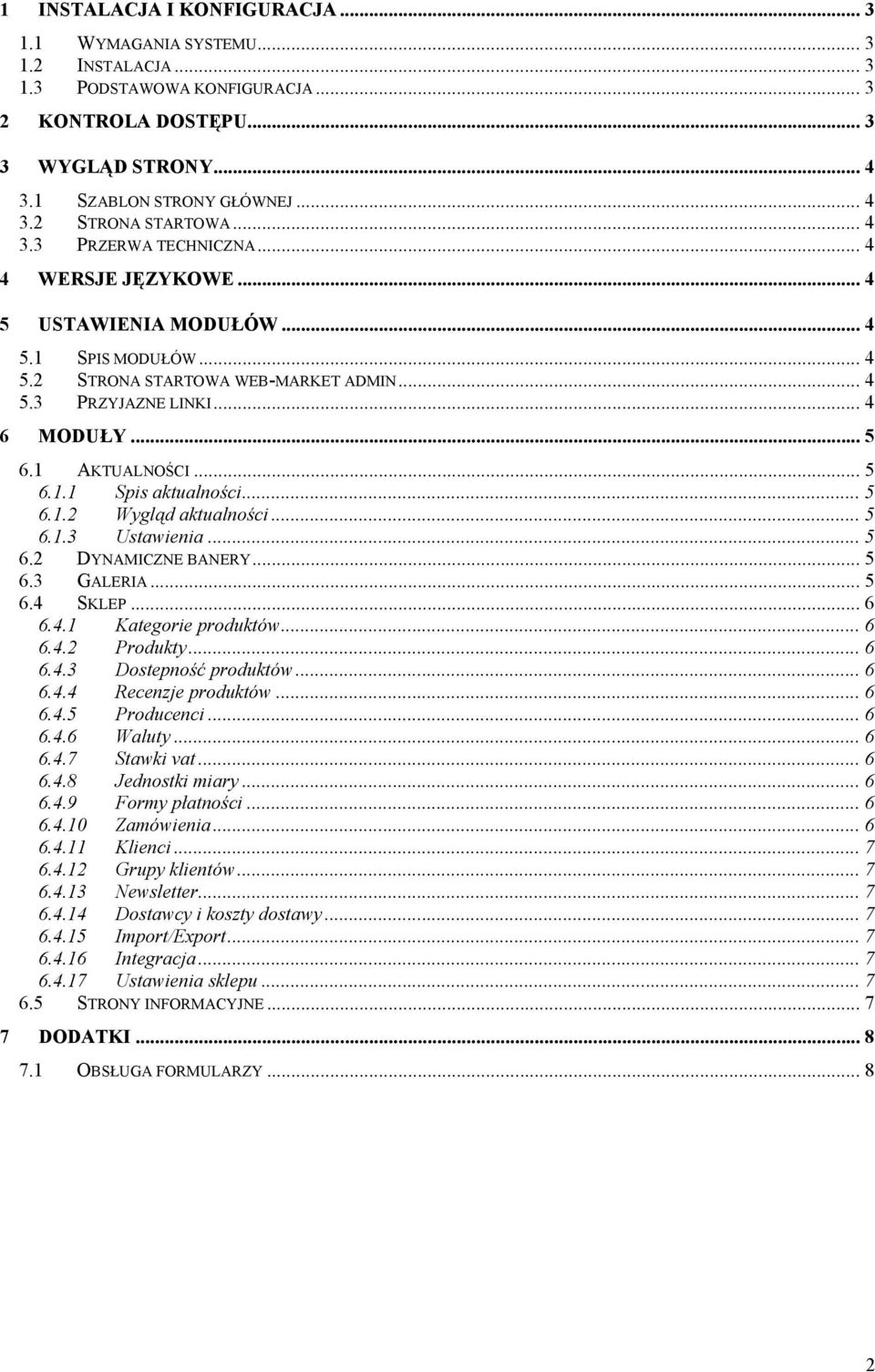 1 AKTUALNOŚCI... 5 6.1.1 Spis aktualności... 5 6.1.2 Wygląd aktualności... 5 6.1.3 Ustawienia... 5 6.2 DYNAMICZNE BANERY... 5 6.3 GALERIA... 5 6.4 SKLEP... 6 6.4.1 Kategorie produktów... 6 6.4.2 Produkty.