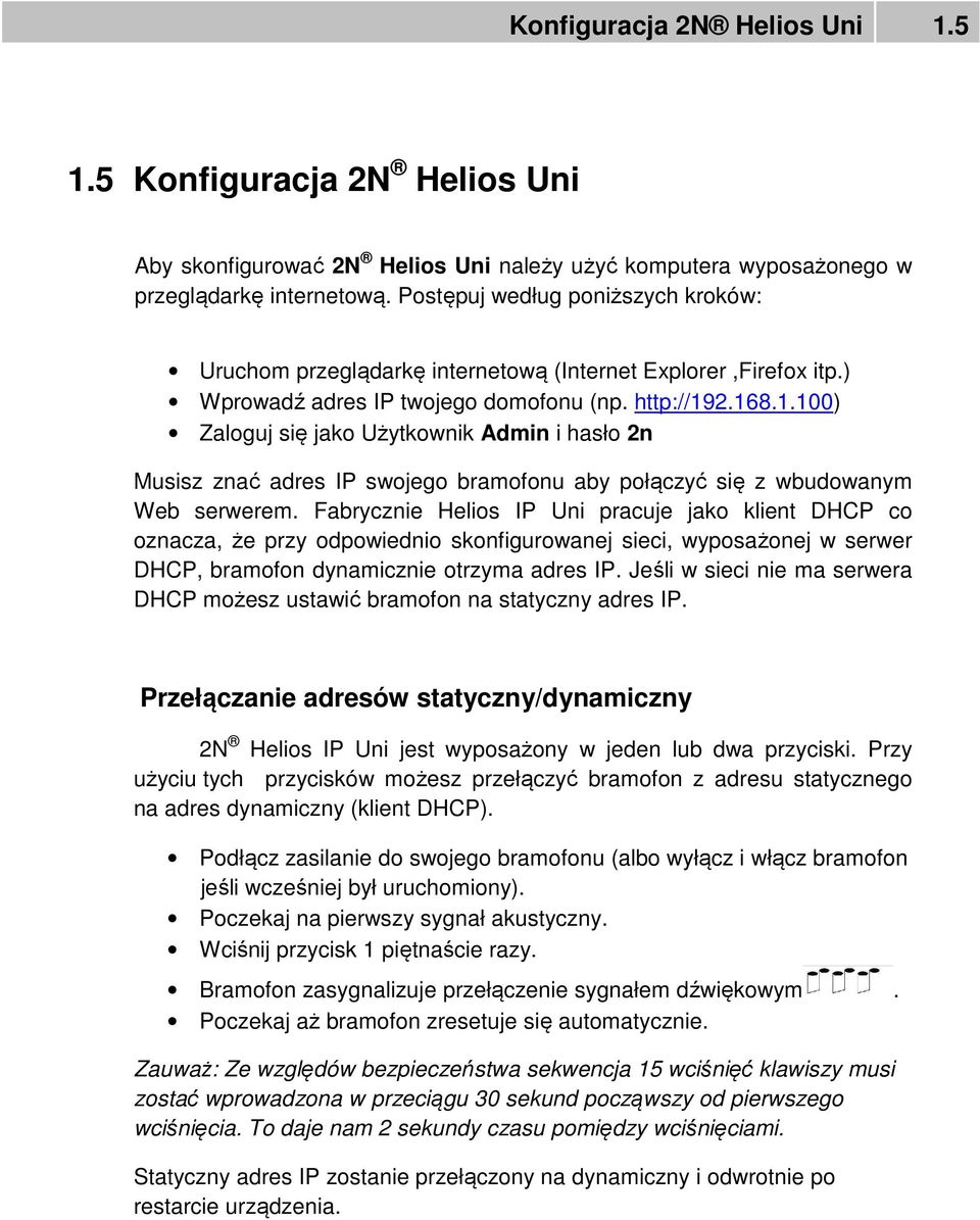 2.168.1.100) Zaloguj się jako Użytkownik Admin i hasło 2n Musisz znać adres IP swojego bramofonu aby połączyć się z wbudowanym Web serwerem.