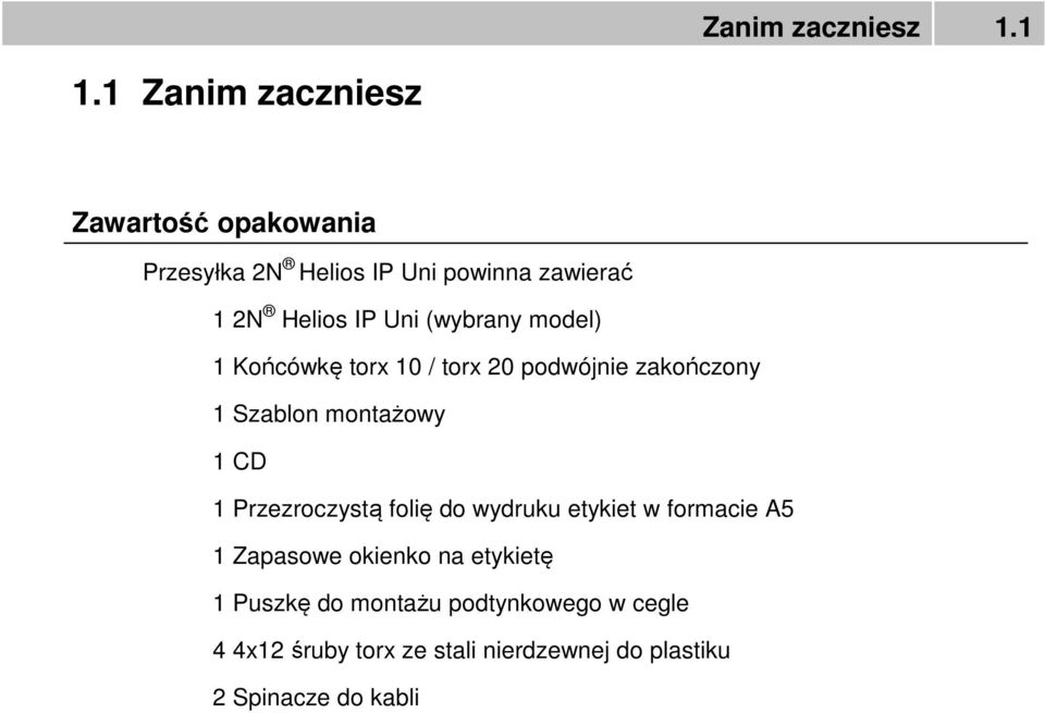 (wybrany model) 1 Końcówkę torx 10 / torx 20 podwójnie zakończony 1 Szablon montażowy 1 CD 1