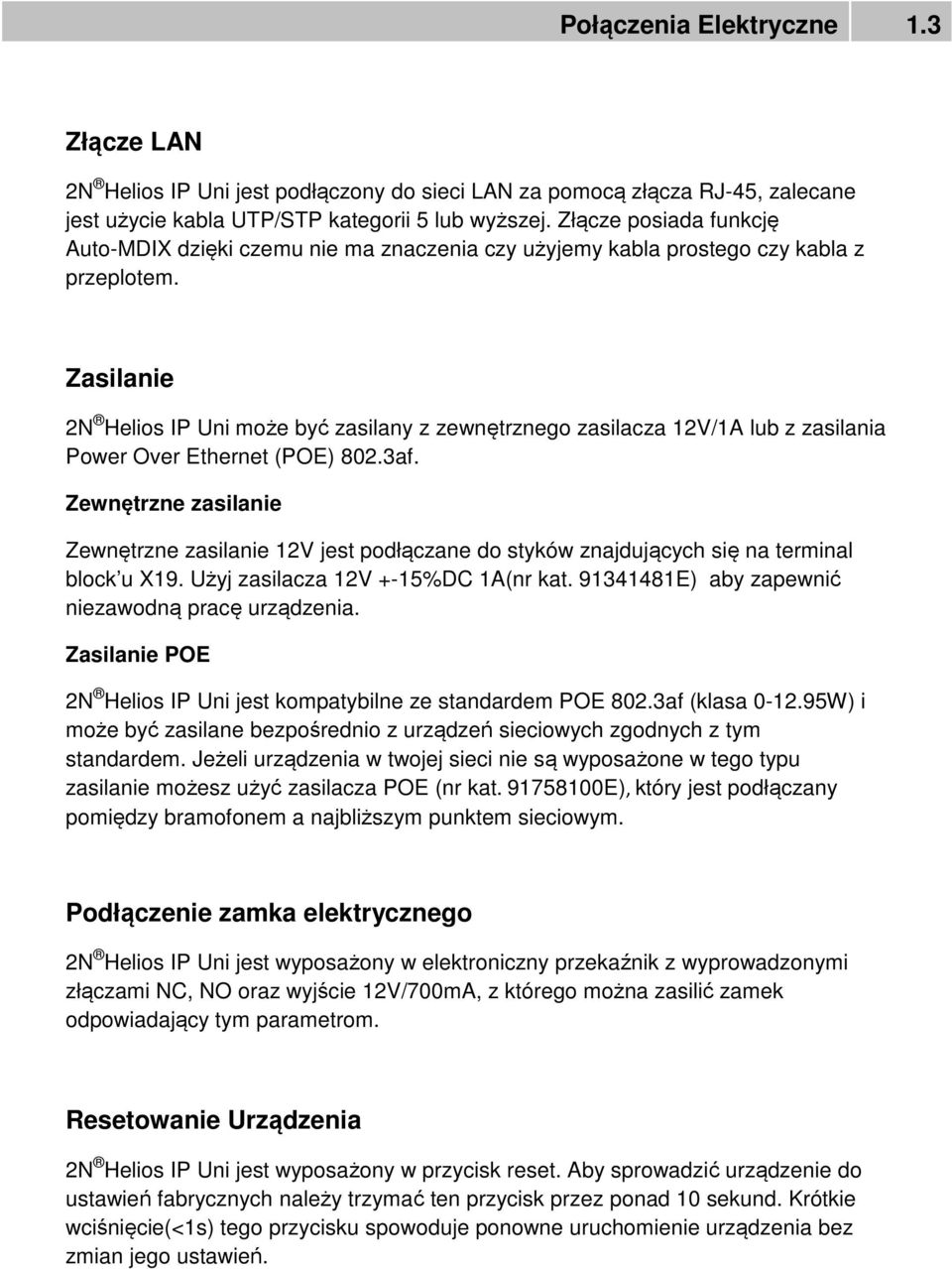 Zasilanie 2N Helios IP Uni może być zasilany z zewnętrznego zasilacza 12V/1A lub z zasilania Power Over Ethernet (POE) 802.3af.