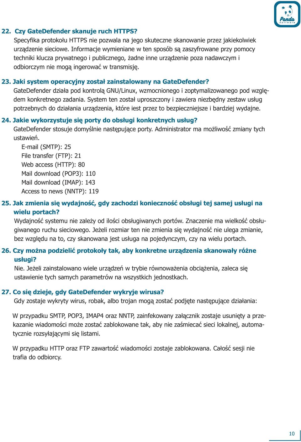 Jaki system operacyjny zosta³ zainstalowany na GateDefender? GateDefender dzia³a pod kontrol¹ GNU/Linux, wzmocnionego i zoptymalizowanego pod wzglêdem konkretnego zadania.