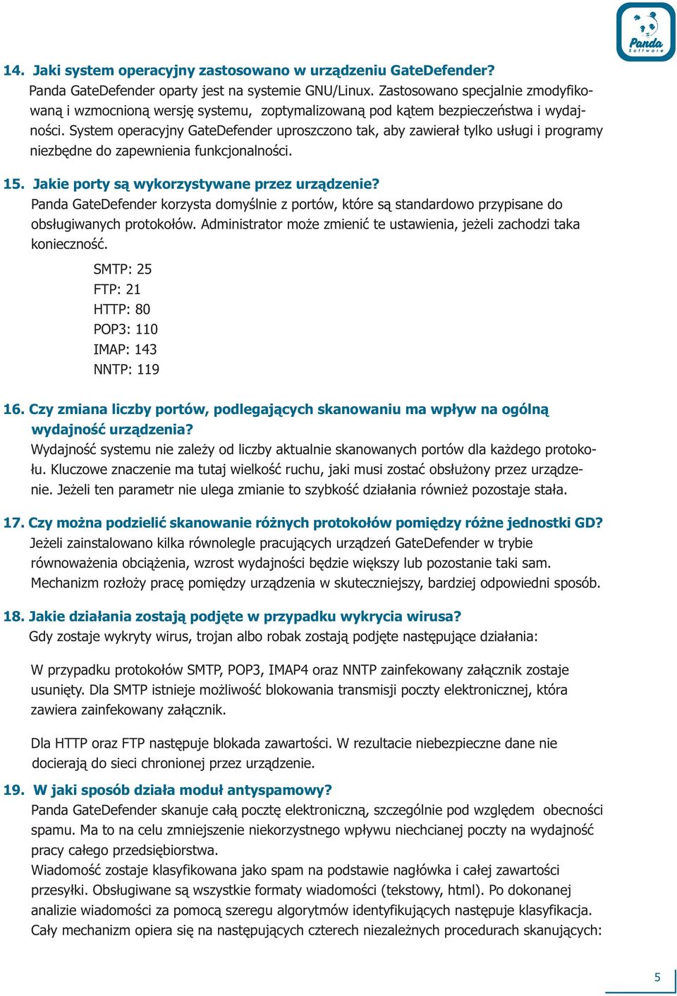 System operacyjny GateDefender uproszczono tak, aby zawiera³ tylko us³ugi i programy niezbêdne do zapewnienia funkcjonalnoœci. 15. Jakie porty s¹ wykorzystywane przez urz¹dzenie?