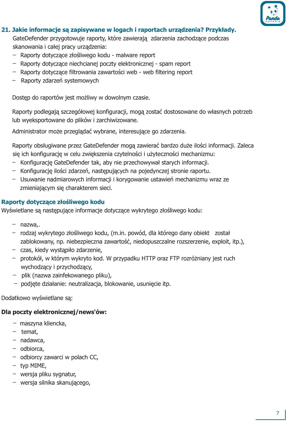 poczty elektronicznej - spam report Raporty dotycz¹ce filtrowania zawartoœci web - web filtering report Raporty zdarzeñ systemowych Dostêp do raportów jest mo liwy w dowolnym czasie.