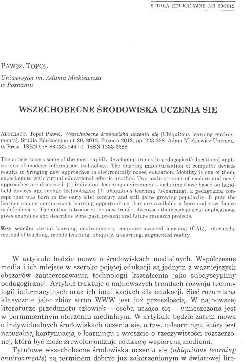 ISSN 1233-6688 The article covers some of the most rapidly developing trends in pedagogical/educational applications of modern information technology.