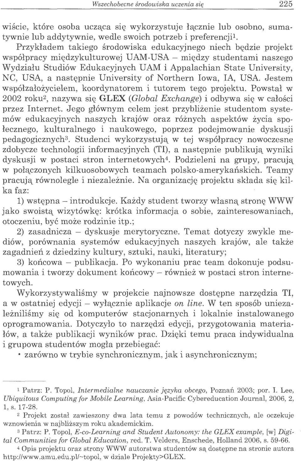 USA, a nast~pnie University of Northern Iowa, la, USA. Jestem wsp6lzalozycielem, koordynatorem i tutorem tego projektu.