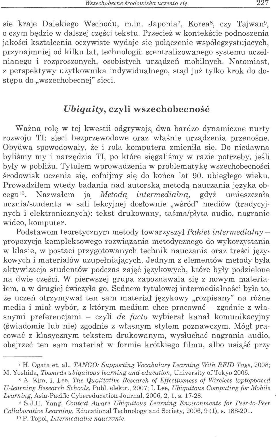 _czenie wsp6legzystuja,cych, przynajmniej od kilku lat, technologii: scentralizowanego systemu uczelnianego i rozproszonych, osobistych utza,dzen mobilnych.