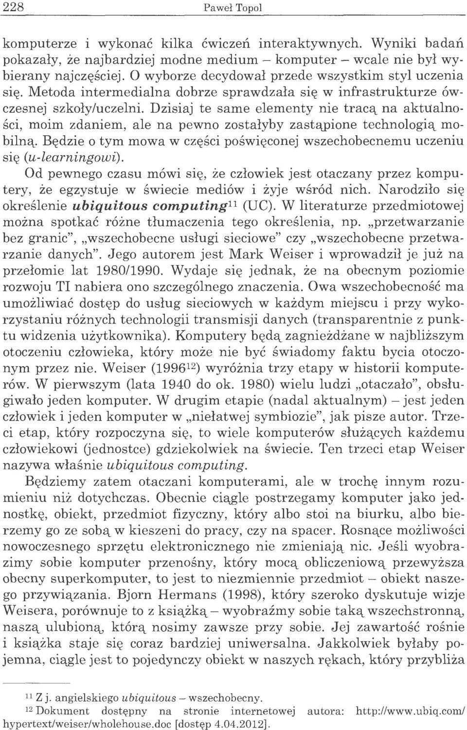 Dzisiaj te same elementy nie traca,_ na aktualnosci, moim zdaniem, ale na pewno zostalyby zasta,_pione technologia,_ mobilna,_.