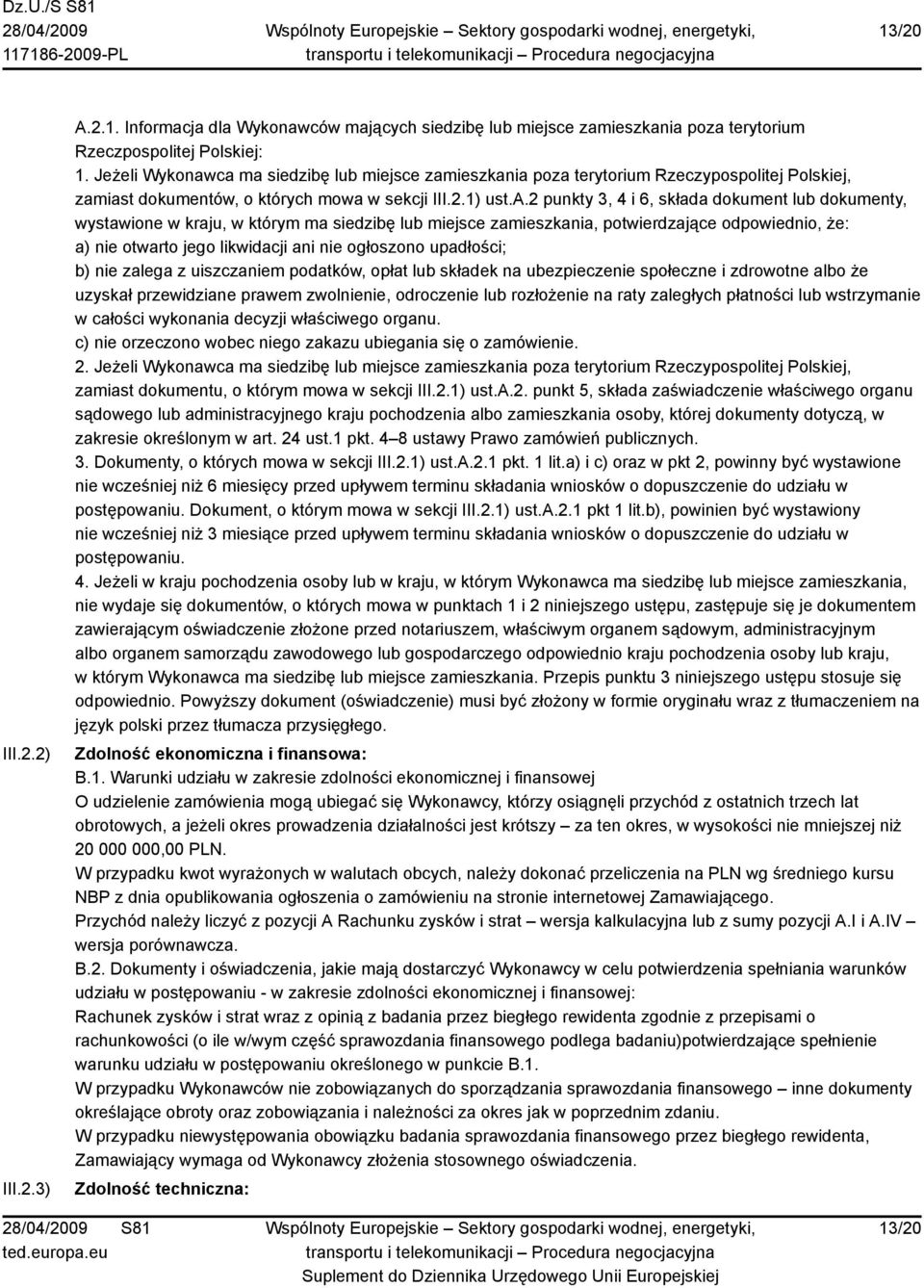 ca ma siedzibę lub miejsce zamieszkania poza terytorium Rzeczypospolitej Polskiej, zamiast dokumentów, o których mowa w sekcji III.2.1) ust.a.2 punkty 3, 4 i 6, składa dokument lub dokumenty,