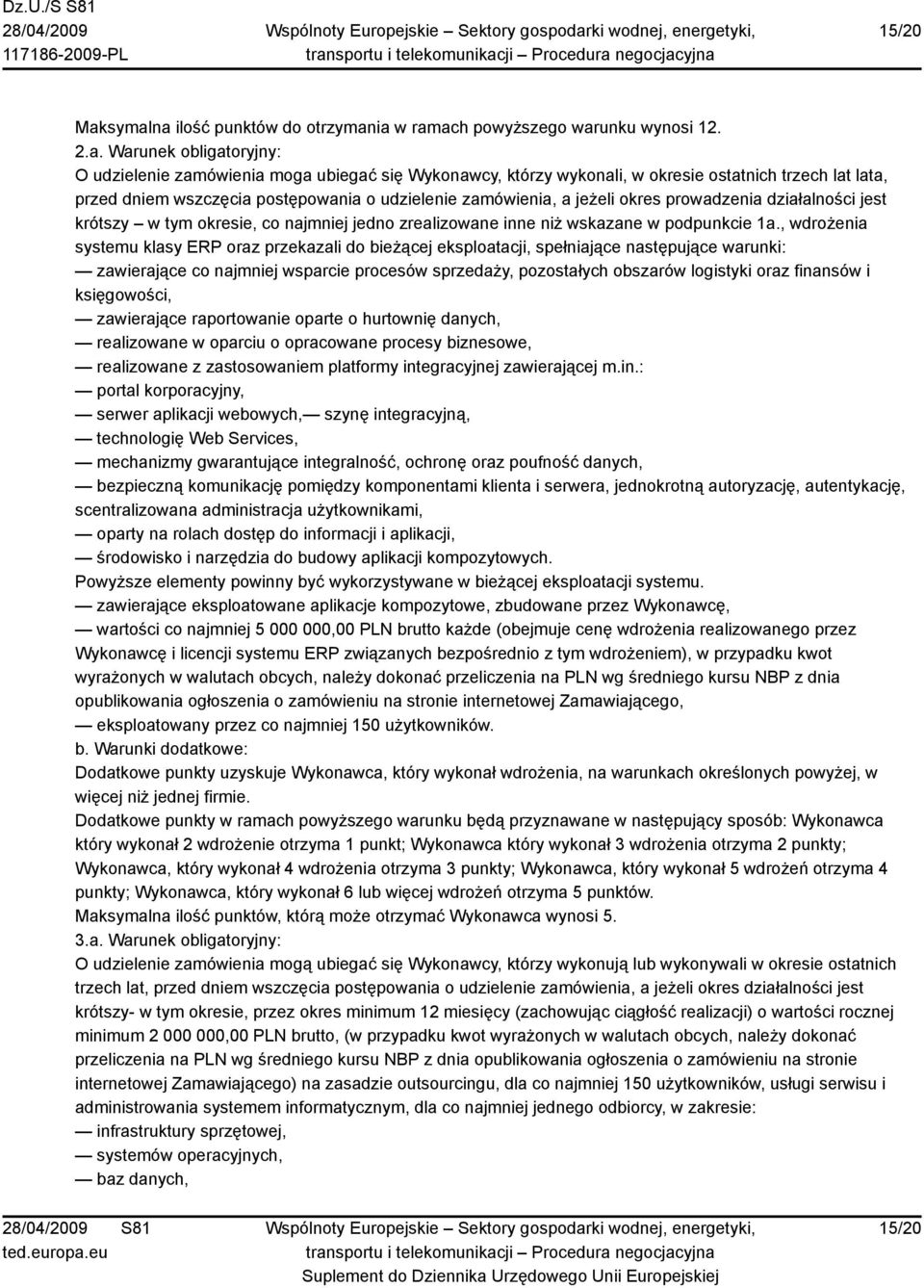 lat lata, przed dniem wszczęcia postępowania o udzielenie zamówienia, a jeżeli okres prowadzenia działalności jest krótszy w tym okresie, co najmniej jedno zrealizowane inne niż wskazane w podpunkcie